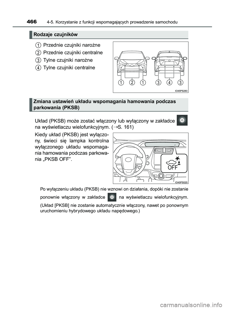 TOYOTA PRIUS 2021  Instrukcja obsługi (in Polish) Przednie czujniki naro˝ne
Przednie czujniki centralne
Tylne czujniki naro˝ne
Tylne czujniki centralne
Uk∏ad (PKSB) mo˝e zostaç w∏àczony lub wy∏àczony w zak∏adce 
na wyÊwietlaczu wielofu