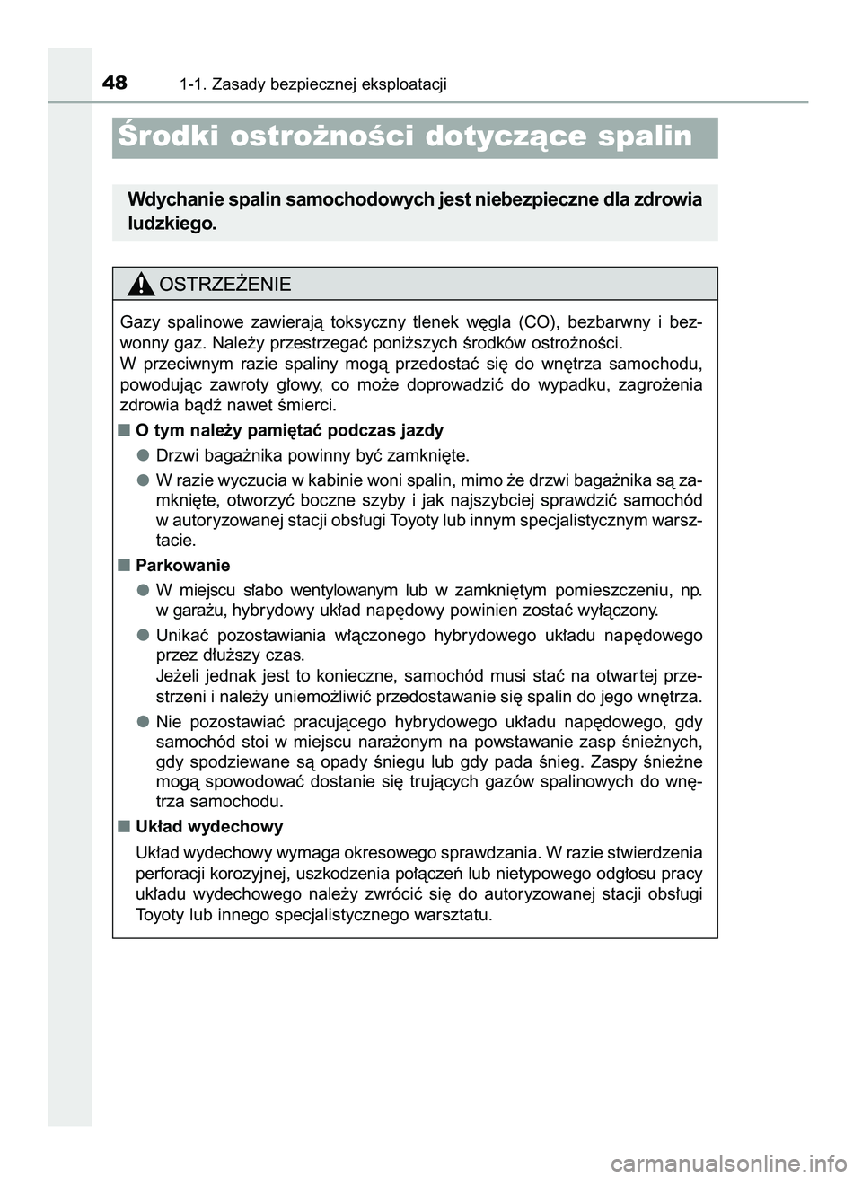 TOYOTA PRIUS 2021  Instrukcja obsługi (in Polish) 481-1. Zasady bezpiecznej eksploatacji
Ârodki ostro˝noÊci dotyczàce spalin
Wdychanie spalin samochodowych jest niebezpieczne dla zdrowia
ludzkiego.
Gazy  spalinowe  zawierajà  toksyczny  tlenek  
