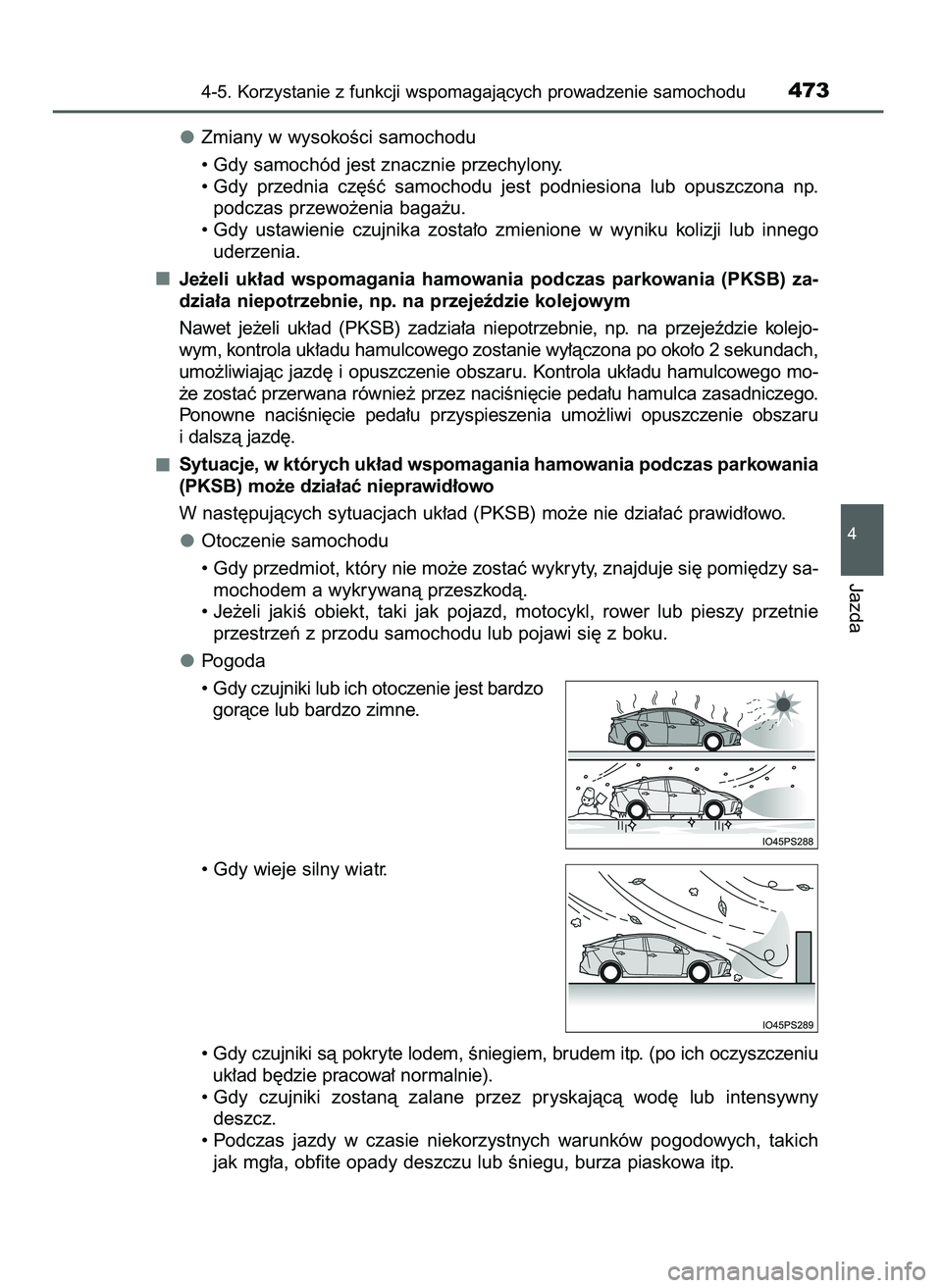 TOYOTA PRIUS 2021  Instrukcja obsługi (in Polish) Zmiany w wysokoÊci samochodu
• Gdy samochód jest znacznie przechylony.
• Gdy  przednia  cz´Êç  samochodu  jest  podniesiona  lub  opuszczona  np.
podczas przewo˝enia baga˝u.
• Gdy  ustawi