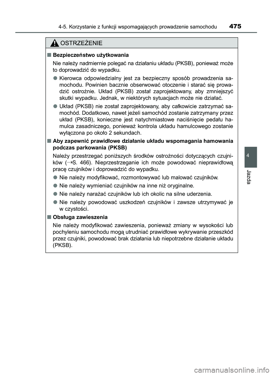 TOYOTA PRIUS 2021  Instrukcja obsługi (in Polish) 4-5. Korzystanie z funkcji wspomagajàcych prowadzenie samochodu475
4
Jazda
Bezpieczeƒstwo u˝ytkowania
Nie nale˝y nadmiernie polegaç na dzia∏aniu uk∏adu (PKSB), poniewa˝ mo˝e
to doprowadzi
