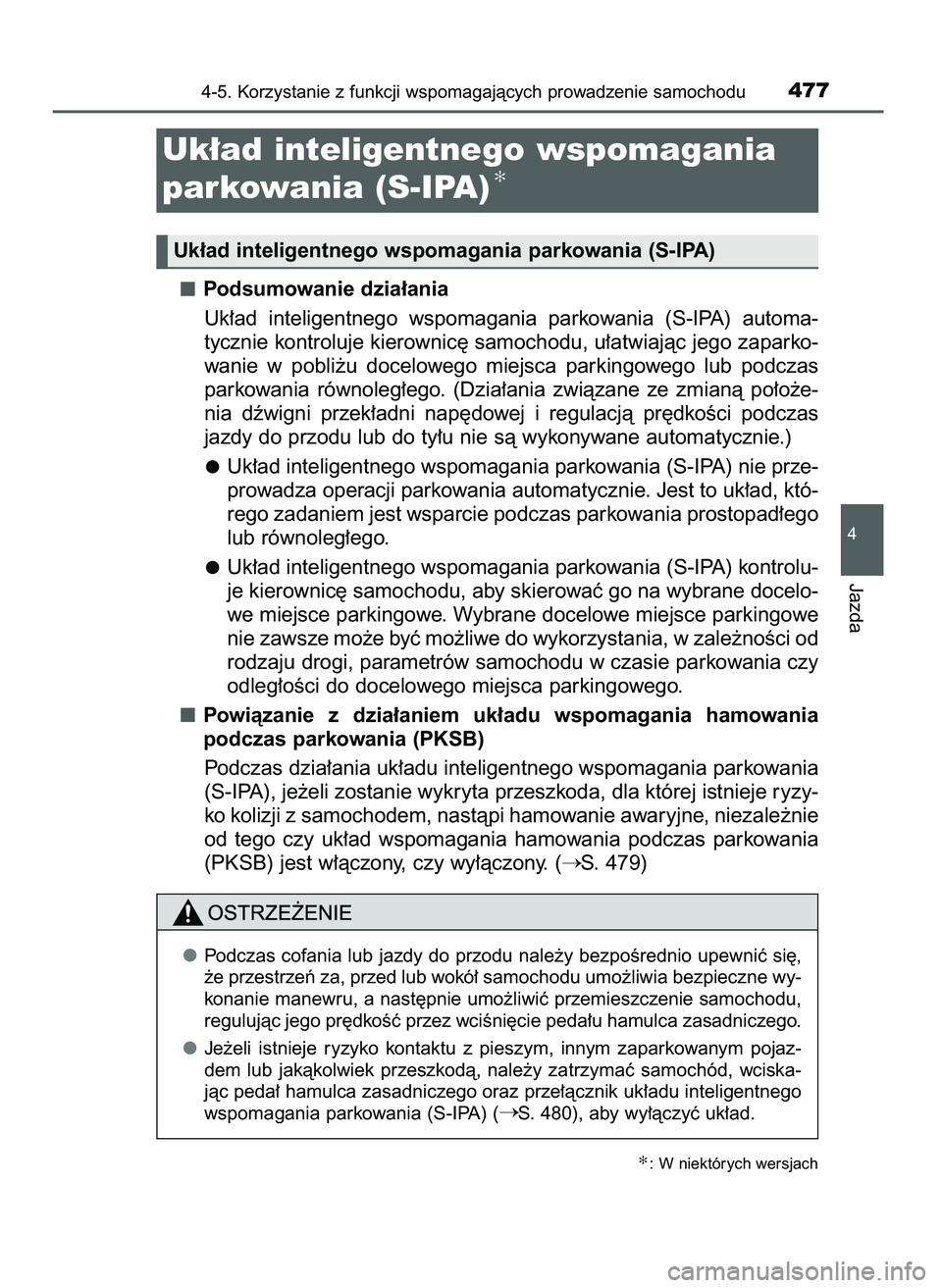 TOYOTA PRIUS 2021  Instrukcja obsługi (in Polish) Podsumowanie dzia∏ania
Uk∏ad  inteligentnego  wspomagania  parkowania  (S-IPA)  automa-
tycznie kontroluje kierownic´ samochodu, u∏atwiajàc jego zaparko-
wanie  w pobli˝u  docelowego  miejsca