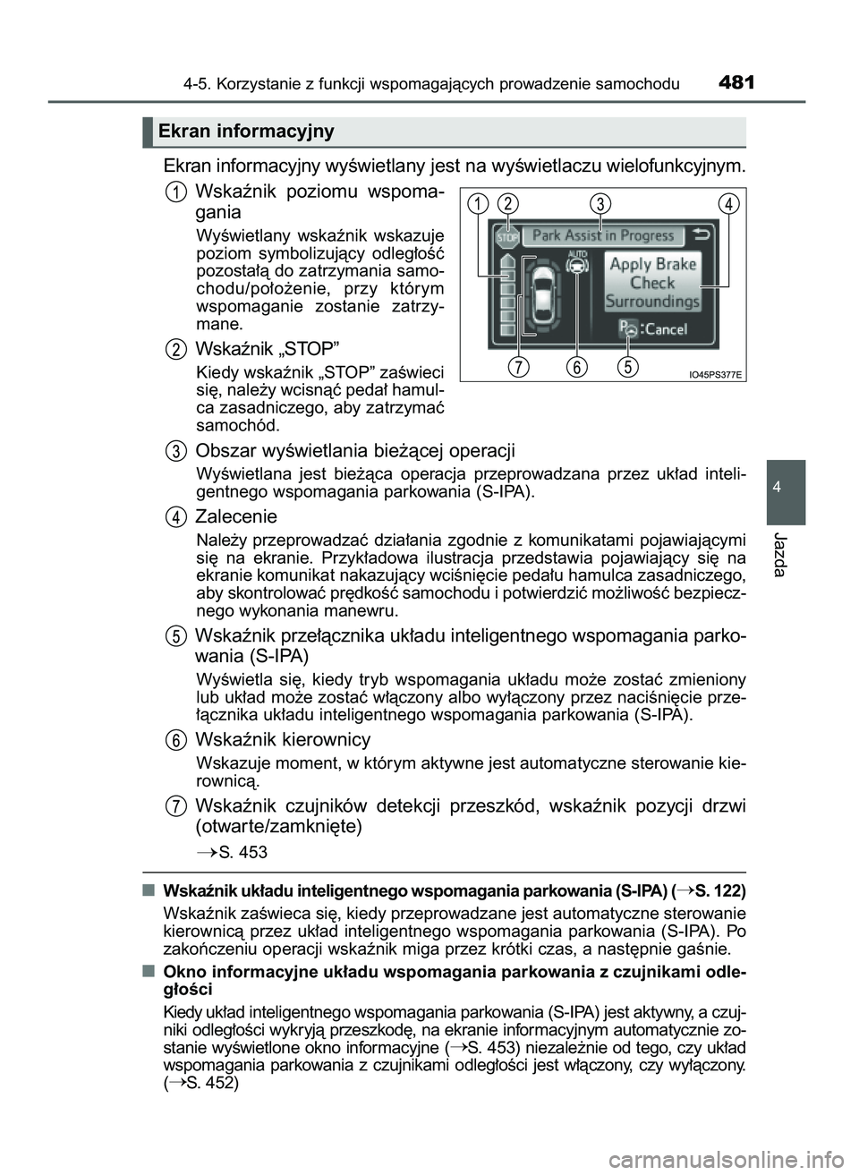 TOYOTA PRIUS 2021  Instrukcja obsługi (in Polish) Ekran informacyjny wyÊwietlany jest na wyÊwietlaczuwielofunkcyjnym.
Wskaênik  poziomu  wspoma-
gania
WyÊwietlany  wskaênik  wskazuje
poziom  symbolizujàcy  odleg∏oÊç
pozosta∏à do zatrzyma