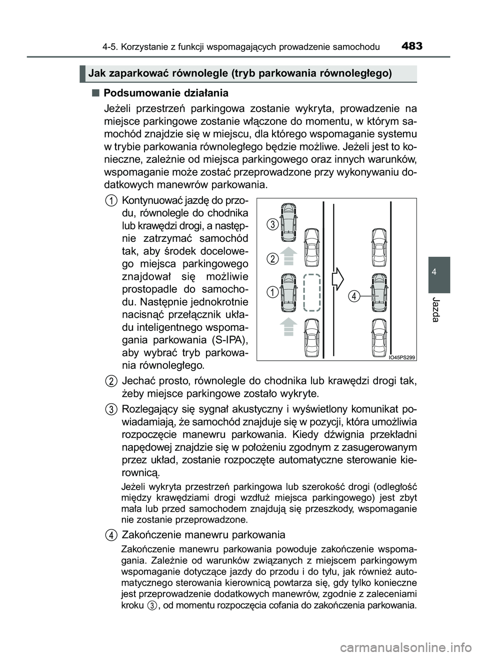 TOYOTA PRIUS 2021  Instrukcja obsługi (in Polish) Podsumowanie dzia∏ania
Je˝eli  przestrzeƒ  parkingowa  zostanie  wykryta,  prowadzenie  na
miejsce parkingowe zostanie w∏àczone do momentu, w którym sa-
mochód znajdzie si´ w miejscu, dla kt