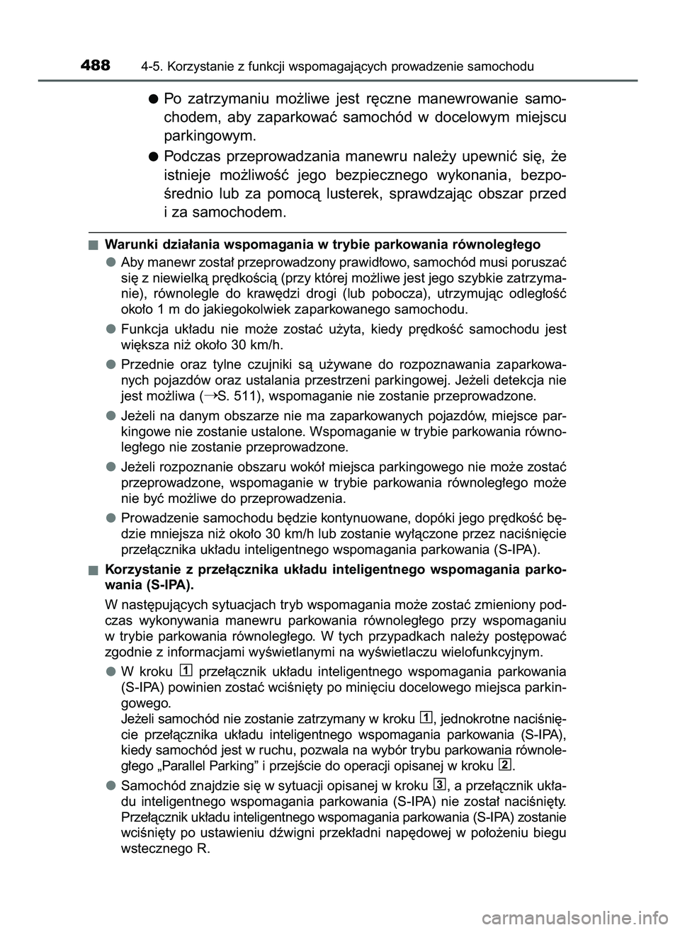 TOYOTA PRIUS 2021  Instrukcja obsługi (in Polish) Po  zatrzymaniu  mo˝liwe  jest  r´czne  manewrowanie  samo-
chodem,  aby  zaparkowaç  samochód  w docelowym  miejscu
parkingowym.
Podczas  przeprowadzania  manewru  nale˝y  upewniç  si´,  ˝e
i