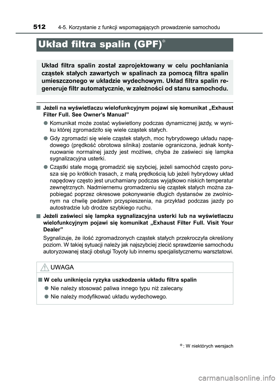 TOYOTA PRIUS 2021  Instrukcja obsługi (in Polish) Je˝eli na wyÊwietlaczu wielofunkcyjnym pojawi si´ komunikat „Exhaust
Filter Full. See Owner’s Manual”
Komunikat  mo˝e  zostaç  wyÊwietlony  podczas  dynamicznej  jazdy,  w wyni-
ku której