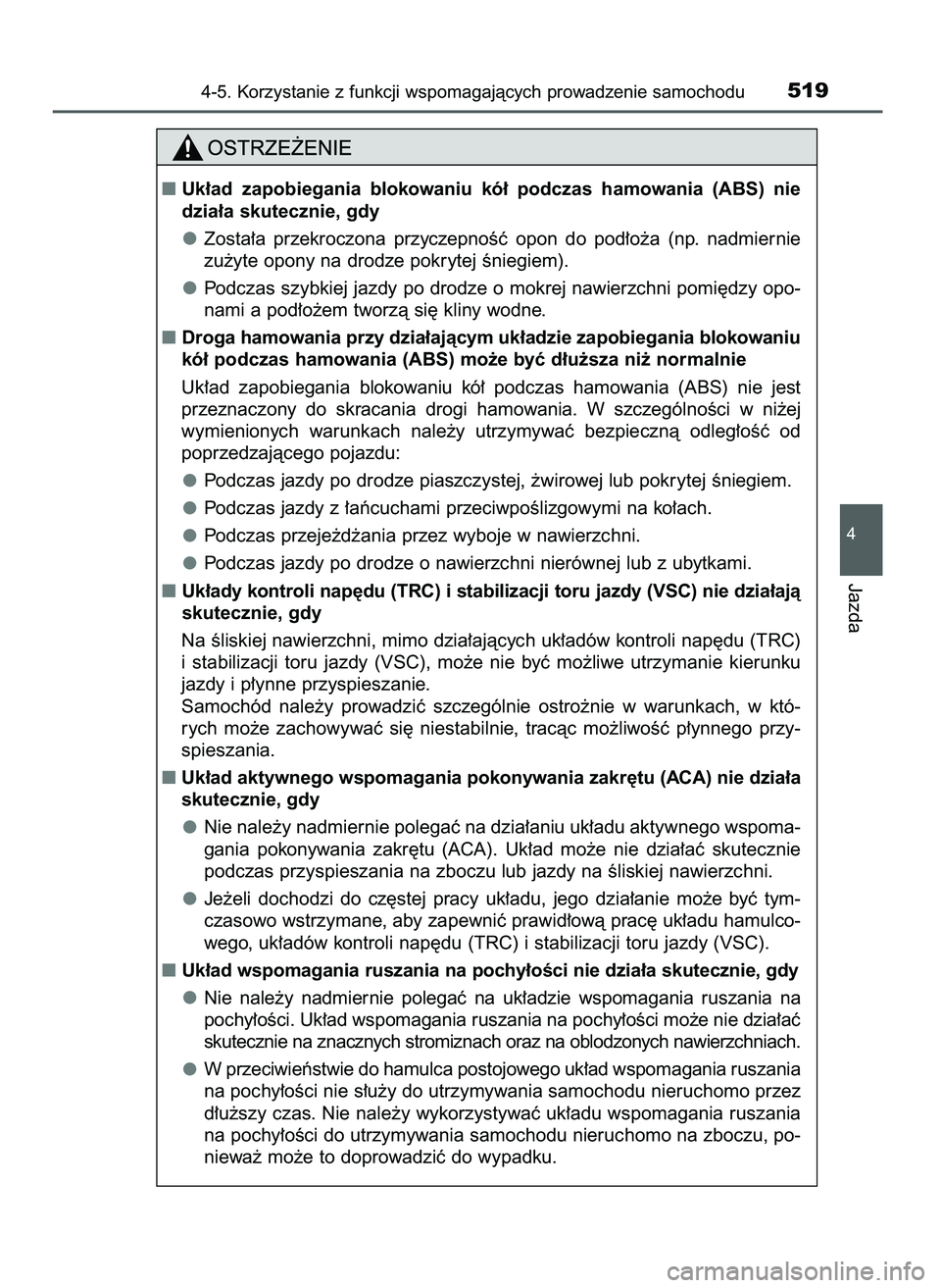 TOYOTA PRIUS 2021  Instrukcja obsługi (in Polish) 4-5. Korzystanie z funkcji wspomagajàcych prowadzenie samochodu519
4
Jazda
Uk∏ad  zapobiegania  blokowaniu  kó∏  podczas  hamowania  (ABS)  nie
dzia∏a skutecznie, gdy
Zosta∏a  przekroczona 
