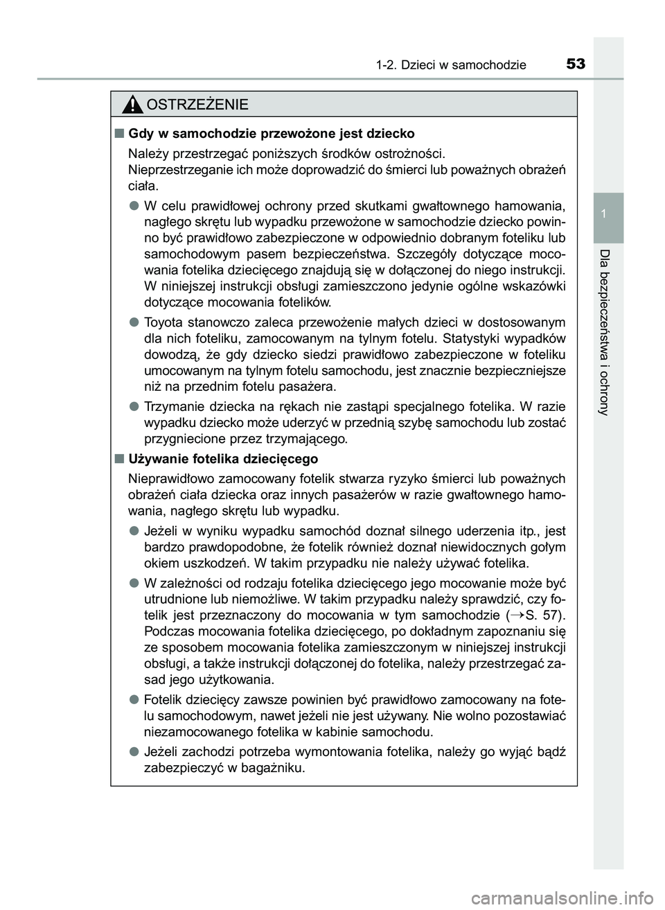 TOYOTA PRIUS 2021  Instrukcja obsługi (in Polish) 1-2. Dzieci w samochodzie53
1
Dla bezpieczeƒstwa i ochrony
Gdy w samochodzie przewo˝one jest dziecko
Nale˝y przestrzegaç poni˝szych Êrodków ostro˝noÊci.
Nieprzestrzeganie ich mo˝e doprowadz