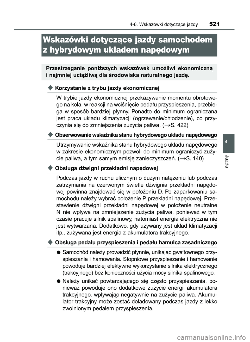 TOYOTA PRIUS 2021  Instrukcja obsługi (in Polish) Korzystanie z trybu jazdy ekonomicznej
W trybie  jazdy  ekonomicznej  przekazywanie  momentu  obrotowe-
go na ko∏a, w reakcji na wciÊni´cie peda∏u przyspieszenia, przebie-
ga  w sposób  bardzi