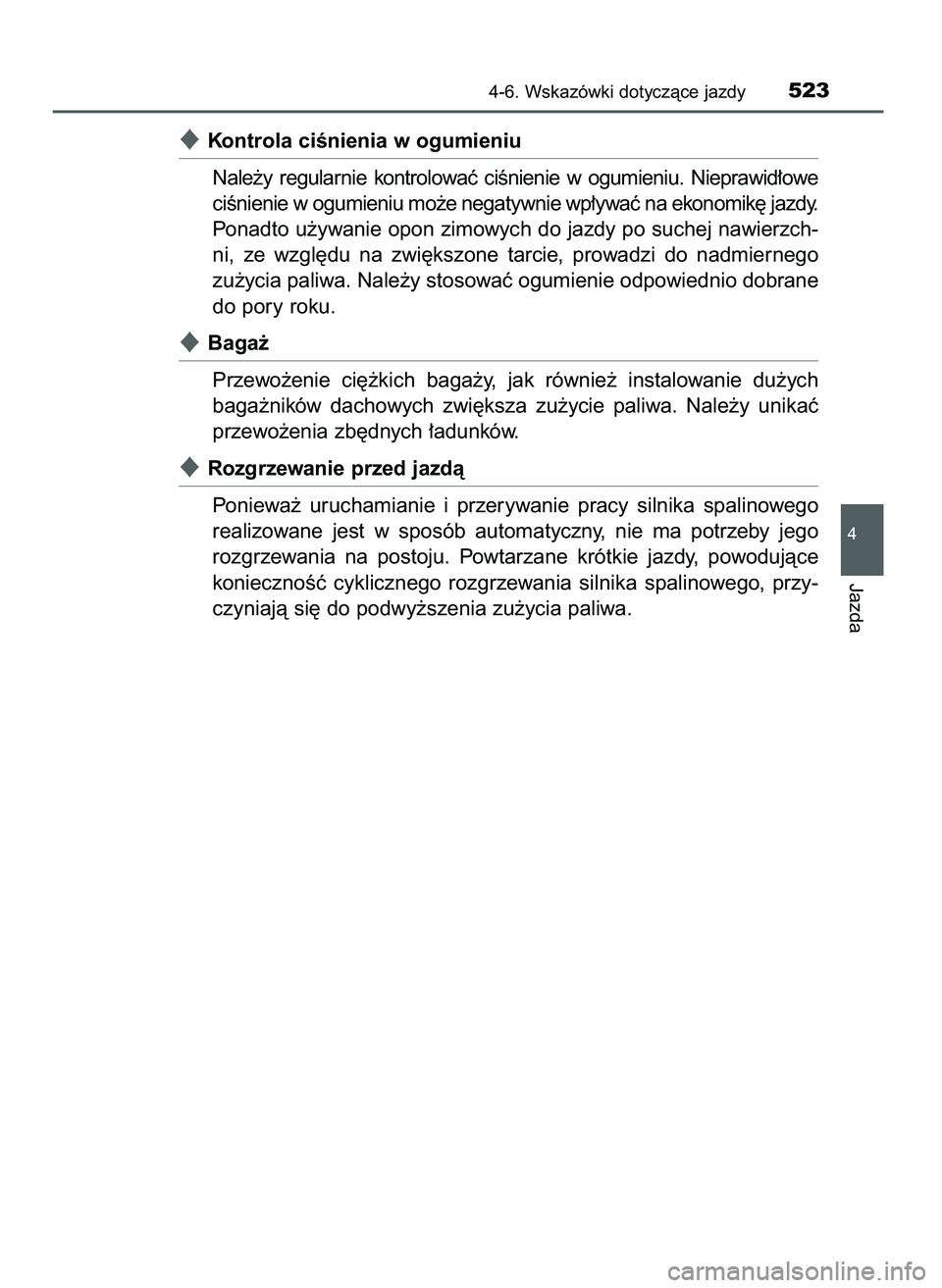 TOYOTA PRIUS 2021  Instrukcja obsługi (in Polish) Kontrola ciÊnienia w ogumieniu
Nale˝y  regularnie  kontrolowaç  ciÊnienie  w ogumieniu.  Nieprawid∏owe
ciÊnienie w ogumieniu mo˝e negatywnie wp∏ywaç na ekonomik´ jazdy.
Ponadto u˝ywanie 