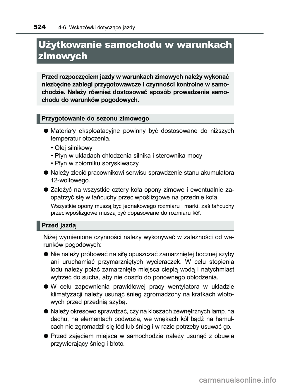 TOYOTA PRIUS 2021  Instrukcja obsługi (in Polish) Materia∏y  eksploatacyjne  powinny  byç  dostosowane  do  ni˝szych
temperatur otoczenia.
• Olej silnikowy
• P∏yn w uk∏adach ch∏odzenia silnika i sterownika mocy
• P∏yn w zbiorniku sp