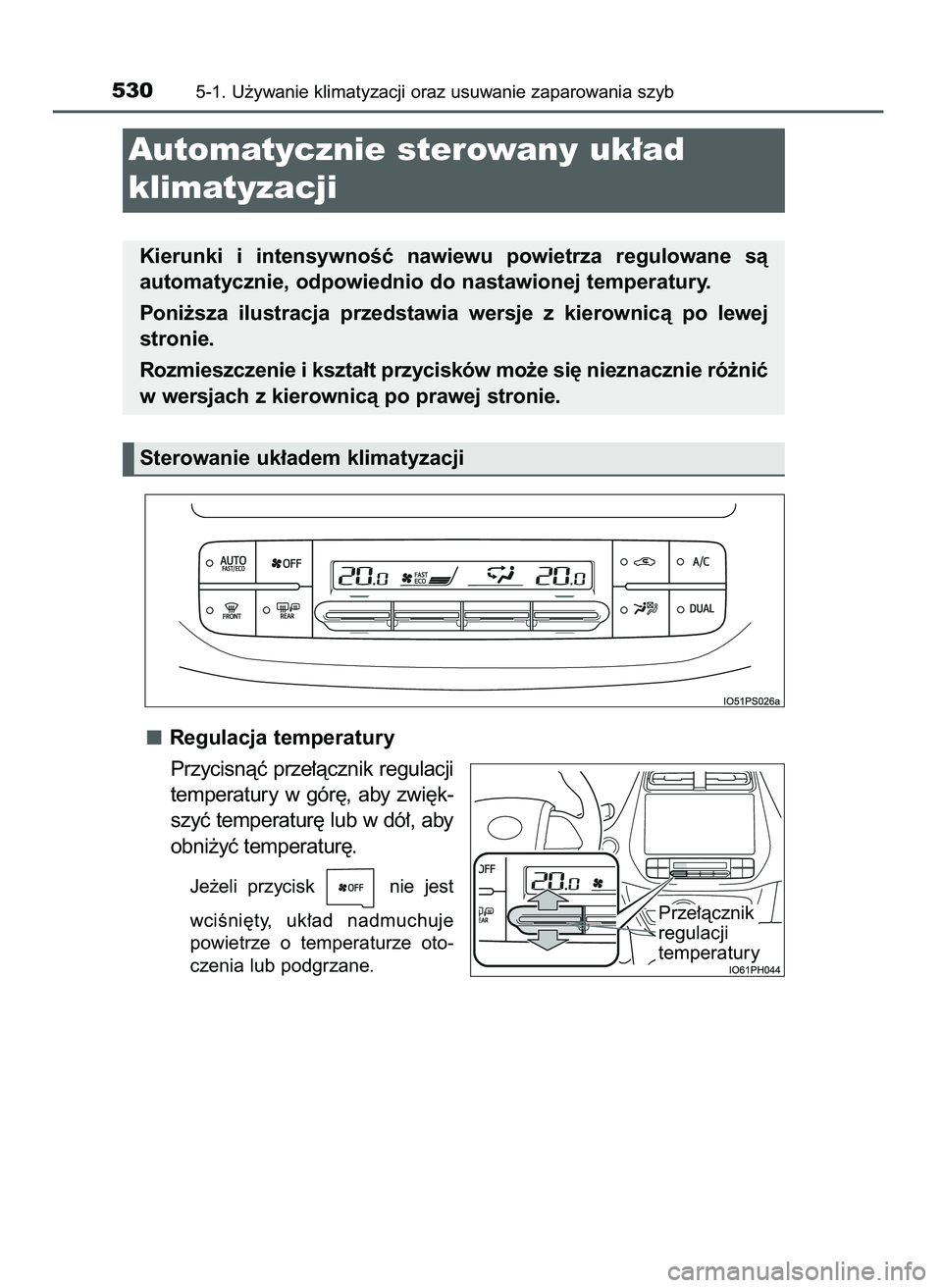 TOYOTA PRIUS 2021  Instrukcja obsługi (in Polish) Regulacja temperatury
Przycisnàç prze∏àcznik regulacji
temperatury  w gór´,  aby  zwi´k-
szyç temperatur´ lub w dó∏, aby
obni˝yç temperatur´.
Je˝eli  przycisk  nie  jest 
wciÊni´ty,