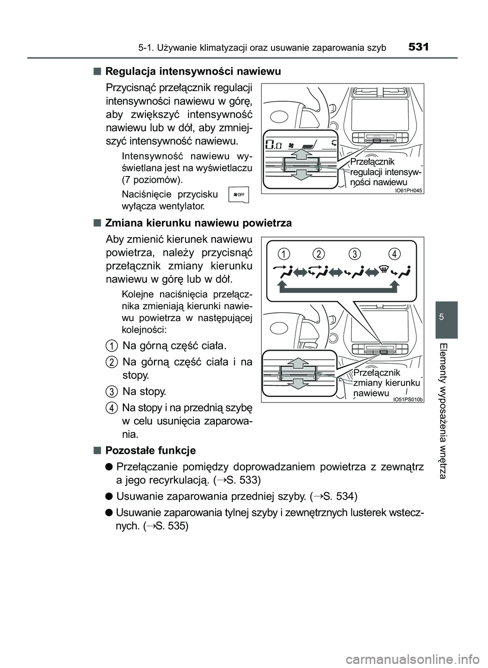 TOYOTA PRIUS 2021  Instrukcja obsługi (in Polish) Regulacja intensywnoÊci nawiewu
Przycisnàç prze∏àcznik regulacji
intensywnoÊci  nawiewu  w gór´,
aby  zwi´kszyç  intensywnoÊç
nawiewu  lub  w dó∏,  aby  zmniej-
szyç intensywnoÊç na