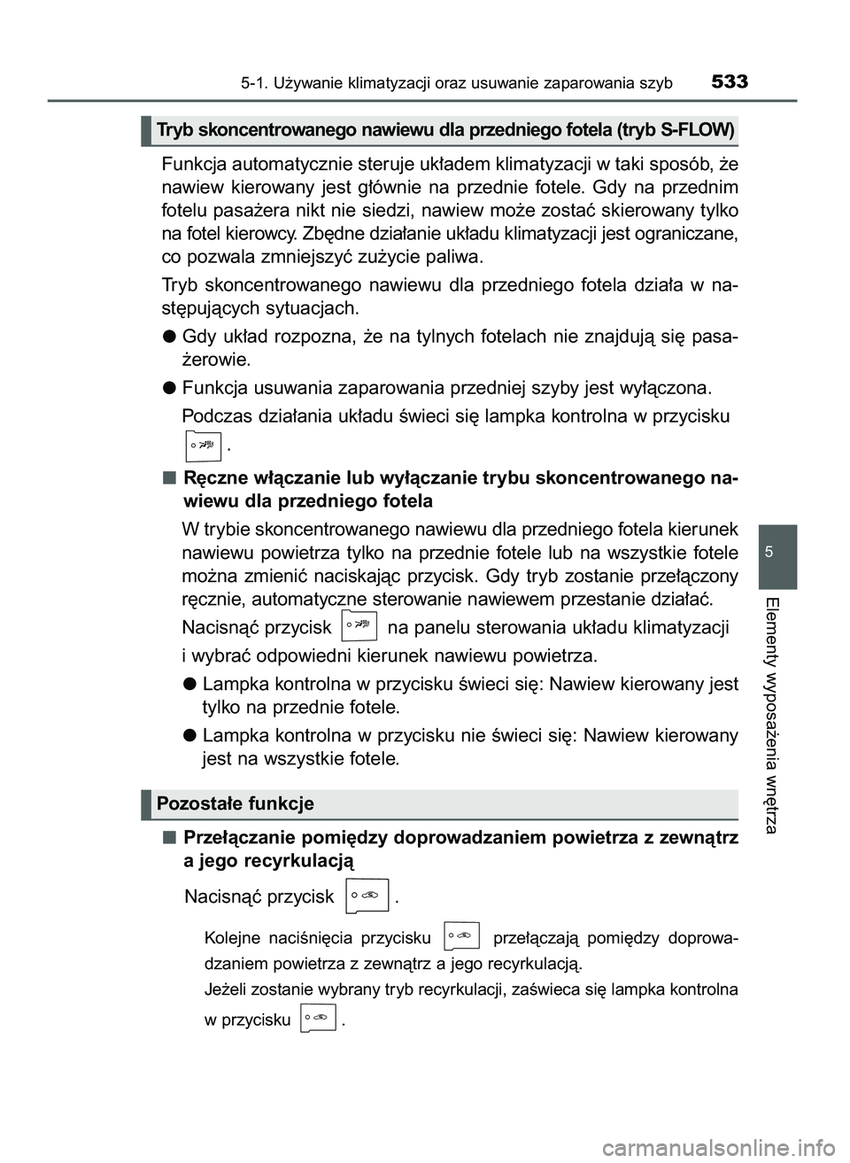 TOYOTA PRIUS 2021  Instrukcja obsługi (in Polish) Funkcja automatycznie steruje uk∏adem klimatyzacji w taki sposób, ˝e
nawiew  kierowany  jest  g∏ównie  na  przednie  fotele.  Gdy  na  przednim
fotelu pasa˝era nikt nie siedzi, nawiew mo˝e zo
