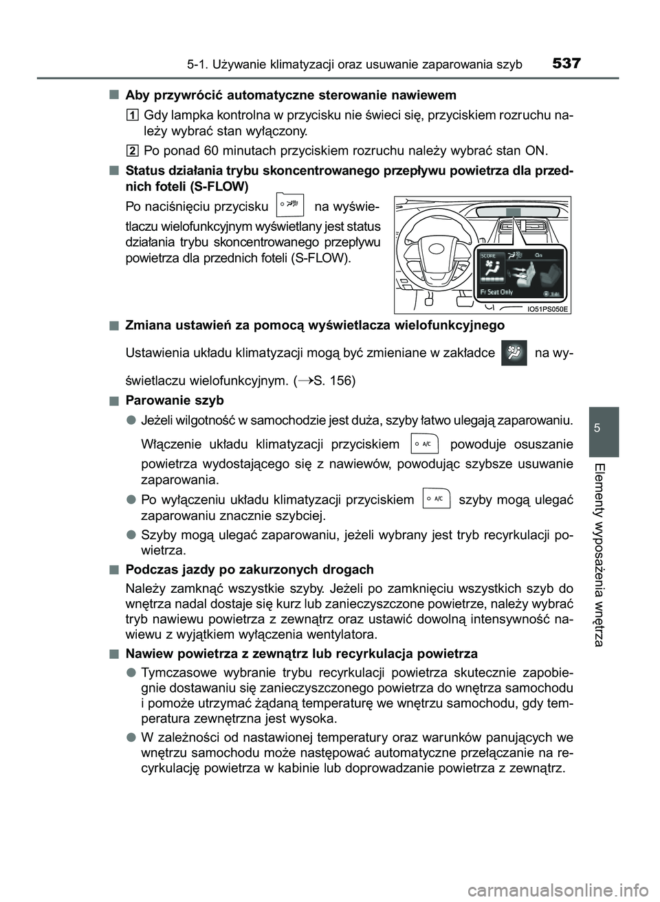 TOYOTA PRIUS 2021  Instrukcja obsługi (in Polish) Aby przywróciç automatyczne sterowanie nawiewem
Gdy lampka kontrolna w przycisku nie Êwieci si´, przyciskiem rozruchu na-
le˝y wybraç stan wy∏àczony.
Po ponad 60 minutach przyciskiem rozruchu
