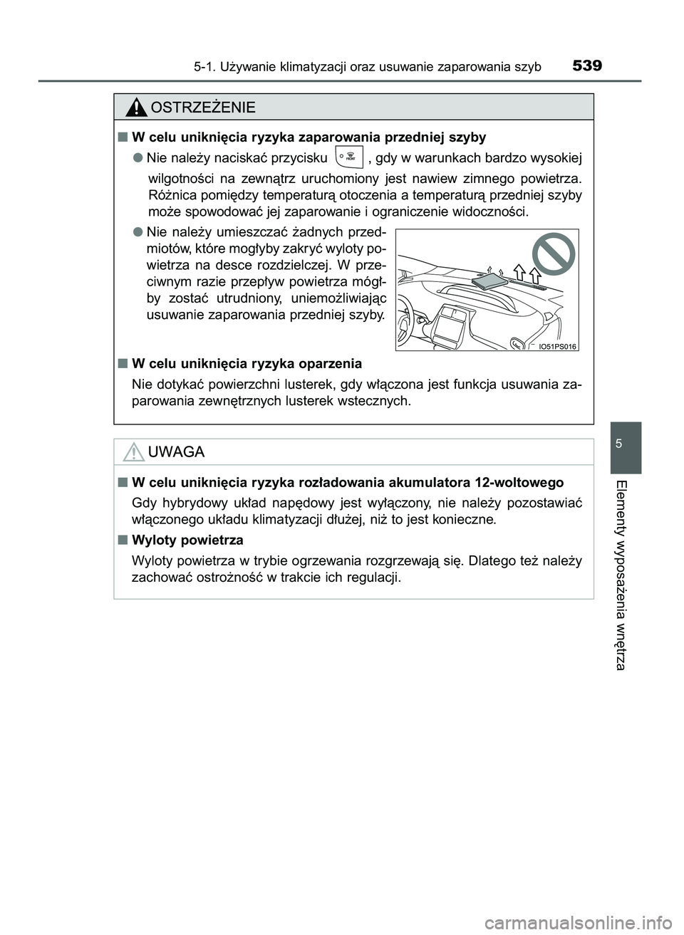 TOYOTA PRIUS 2021  Instrukcja obsługi (in Polish) 5-1. U˝ywanie klimatyzacji oraz usuwanie zaparowania szyb539
5
Elementy wyposa˝enia wn´trzaW celu unikni´cia ryzyka roz∏adowania akumulatora 12-woltowego
Gdy  hybrydowy  uk∏ad  nap´dowy  jes