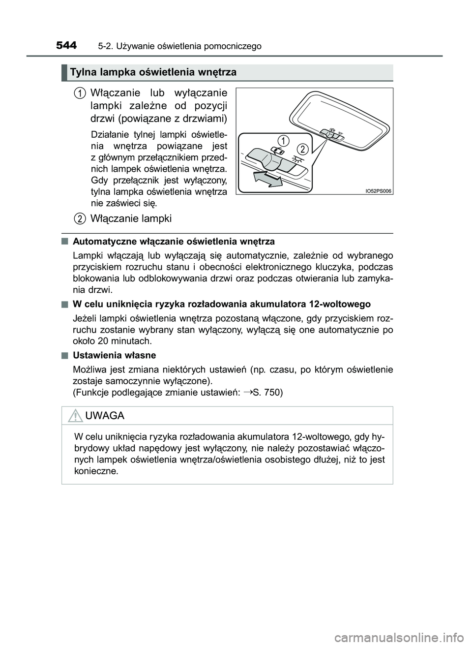 TOYOTA PRIUS 2021  Instrukcja obsługi (in Polish) W∏àczanie  lub  wy∏àczanie
lampki  zale˝ne  od  pozycji
drzwi (powiàzane z drzwiami)
Dzia∏anie  tylnej  lampki  oÊwietle-
nia  wn´trza  powiàzane  jest
z g∏ównym prze∏àcznikiem prze