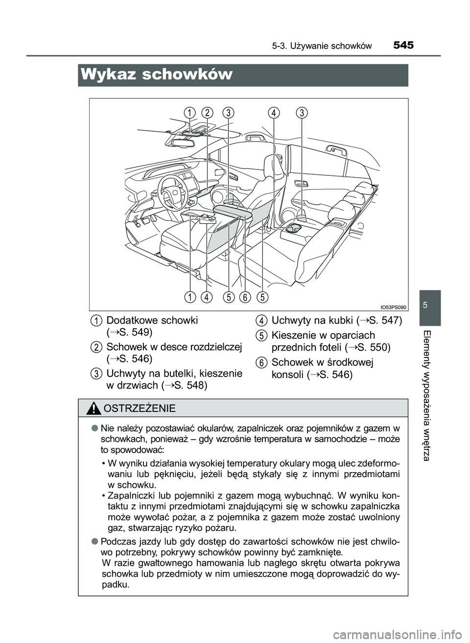 TOYOTA PRIUS 2021  Instrukcja obsługi (in Polish) 5-3. U˝ywanie schowków545
5
Elementy wyposa˝enia wn´trza
Wykaz schowków
Dodatkowe schowki 
(
S. 549)
Schowek w desce rozdzielczej
(
S. 546)
Uchwyty na butelki, kieszenie
w drzwiach (
S. 548)Uc