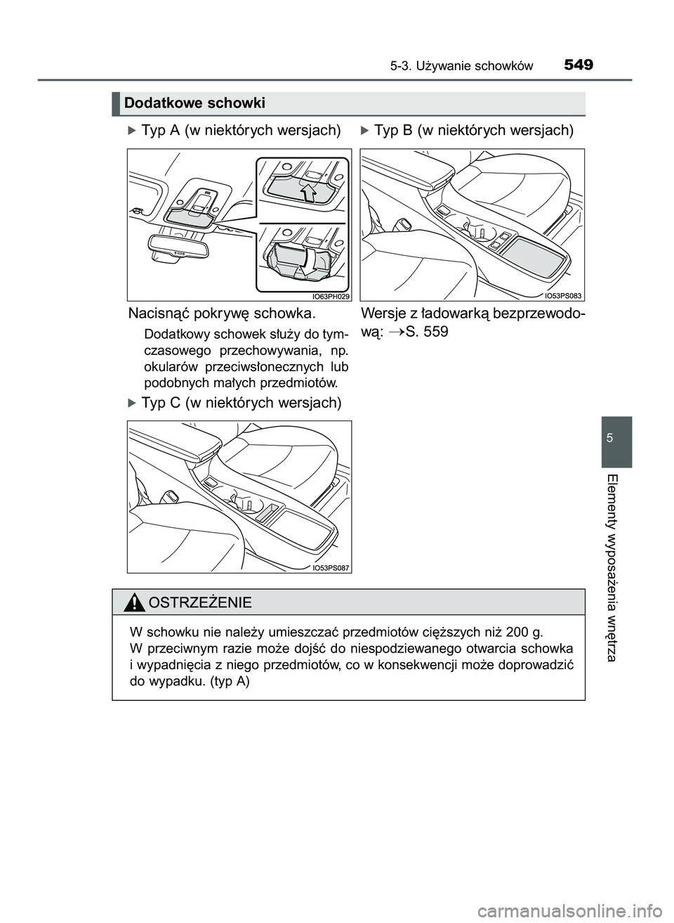 TOYOTA PRIUS 2021  Instrukcja obsługi (in Polish) óTyp A (w niektórych wersjach)
Nacisnàç pokryw´ schowka.
Dodatkowy schowek s∏u˝y do tym-
czasowego  przechowywania,  np.
okularów  przeciws∏onecznych  lub
podobnych ma∏ych przedmiotów.
