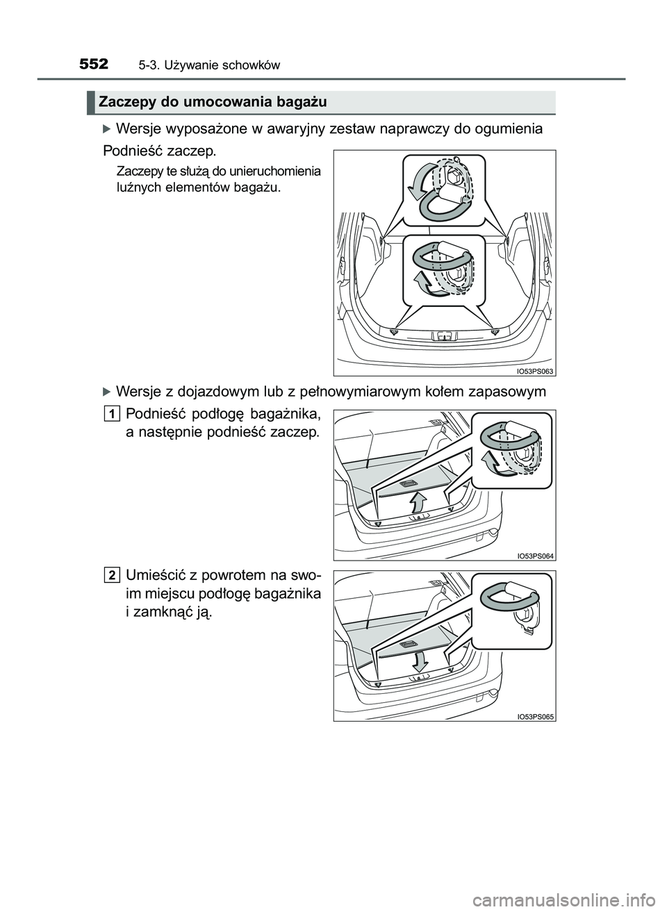 TOYOTA PRIUS 2021 Instrukcja obsługi (in Polish) óWersje wyposa˝one w awaryjny zestaw naprawczy do ogumienia
PodnieÊç zaczep.
Zaczepy te s∏u˝à do unieruchomienia
luênych elementów baga˝u.
óWersje z dojazdowym lub z pe∏nowymiarowym ko TOYOTA PRIUS 2021 Instrukcja obsługi (in Polish) óWersje wyposa˝one w awaryjny zestaw naprawczy do ogumienia
PodnieÊç zaczep.
Zaczepy te s∏u˝à do unieruchomienia
luênych elementów baga˝u.
óWersje z dojazdowym lub z pe∏nowymiarowym ko