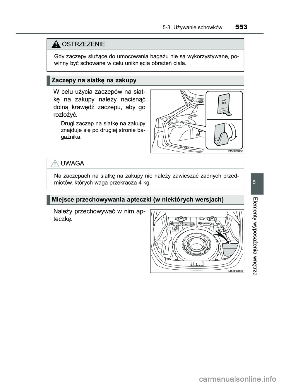 TOYOTA PRIUS 2021 Instrukcja obsługi (in Polish) W celu u˝ycia zaczepów na siat-
k´ na zakupy nale˝y nacisnàç
dolnà kraw´dê zaczepu, aby go
roz∏o˝yç.
Drugi zaczep na siatk´ na zakupy
znajduje si´ po drugiej stronie ba-
ga TOYOTA PRIUS 2021 Instrukcja obsługi (in Polish) W celu u˝ycia zaczepów na siat-
k´ na zakupy nale˝y nacisnàç
dolnà kraw´dê zaczepu, aby go
roz∏o˝yç.
Drugi zaczep na siatk´ na zakupy
znajduje si´ po drugiej stronie ba-
ga