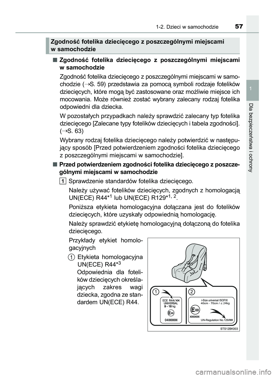 TOYOTA PRIUS 2021  Instrukcja obsługi (in Polish) ZgodnoÊç  fotelika  dzieci´cego  z poszczególnymi  miejscami
w samochodzie
ZgodnoÊç fotelika dzieci´cego z poszczególnymi miejscami w samo-
chodzie  (
S.  59)  przedstawia  za  pomocà  symbo