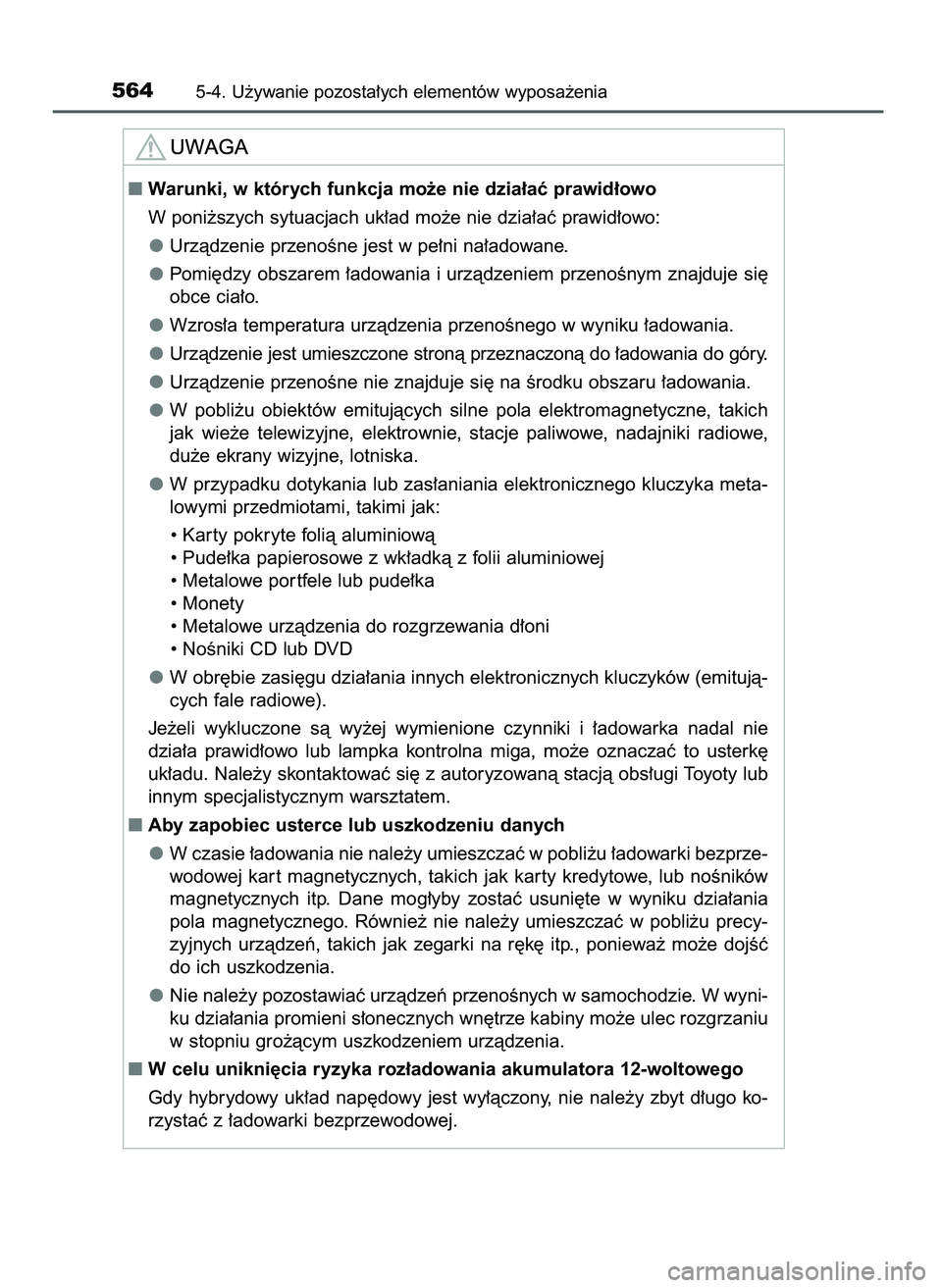 TOYOTA PRIUS 2021  Instrukcja obsługi (in Polish) 5645-4. U˝ywanie pozosta∏ych elementów wyposa˝enia
Warunki, w których funkcja mo˝e nie dzia∏aç prawid∏owo
W poni˝szych sytuacjach uk∏ad mo˝e nie dzia∏aç prawid∏owo:
Urzàdzenie p