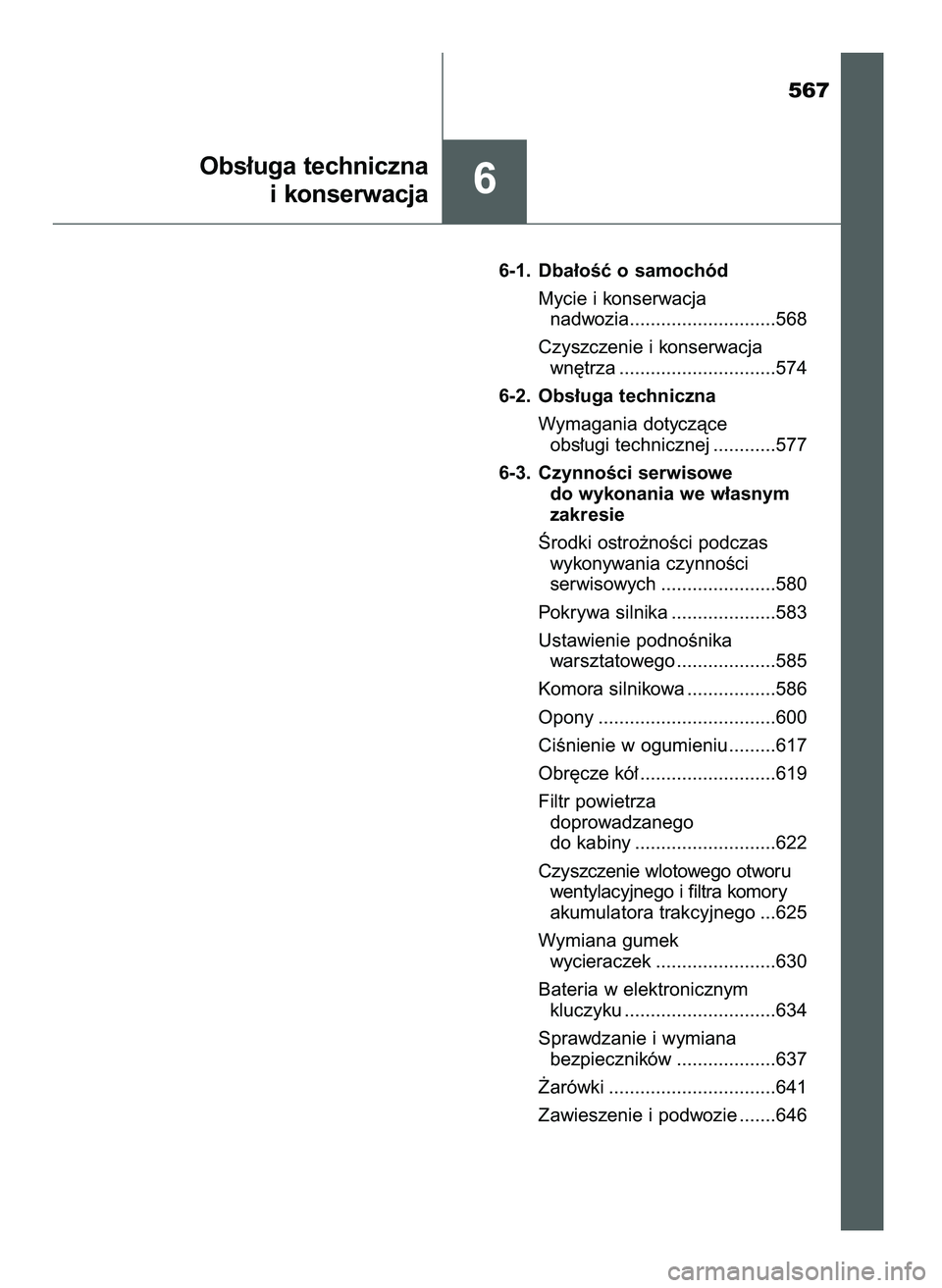 TOYOTA PRIUS 2021  Instrukcja obsługi (in Polish) 567
6-1. Dba∏oÊç o samochód
Mycie i konserwacja 
nadwozia............................568
Czyszczenie i konserwacja 
wn´trza ..............................574
6-2. Obs∏uga techniczna
Wymagania 