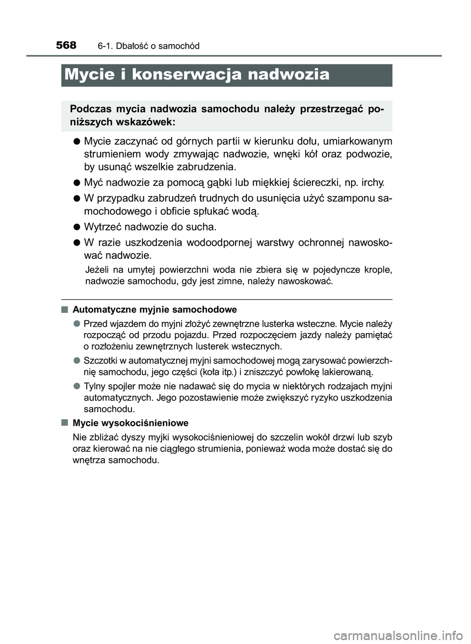 TOYOTA PRIUS 2021  Instrukcja obsługi (in Polish) Mycie  zaczynaç  od  górnych  par tii  w kierunku  do∏u,  umiarkowanym
strumieniem  wody  zmywajàc  nadwozie,  wn´ki  kó∏  oraz  podwozie,
by usunàç wszelkie zabrudzenia.
Myç nadwozie za p