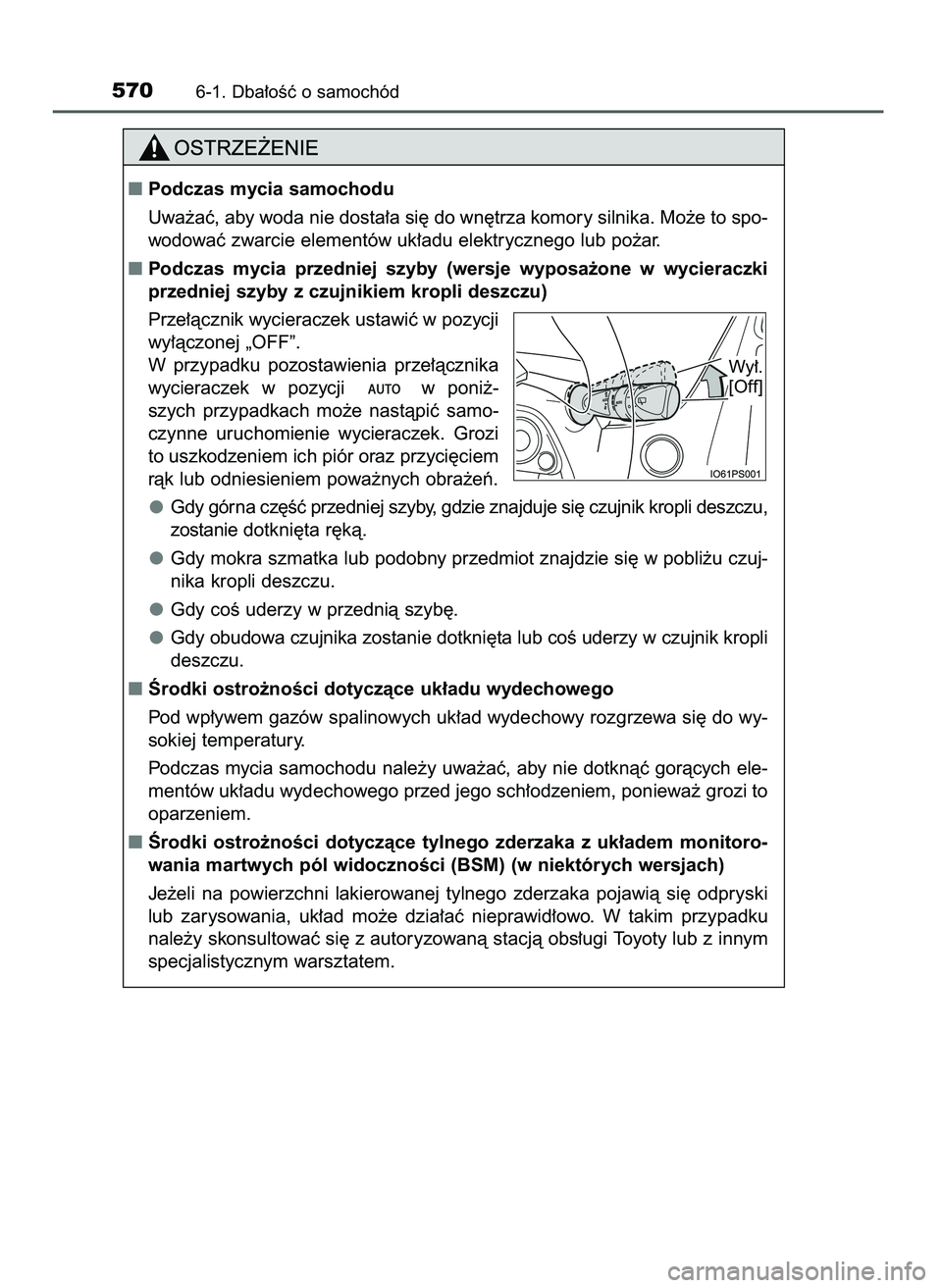TOYOTA PRIUS 2021  Instrukcja obsługi (in Polish) 5706-1. Dba∏oÊç o samochód
Podczas mycia samochodu
Uwa˝aç, aby woda nie dosta∏a si´ do wn´trza komory silnika. Mo˝e to spo-
wodowaç zwarcie elementów uk∏adu elektrycznego lub po˝ar.
