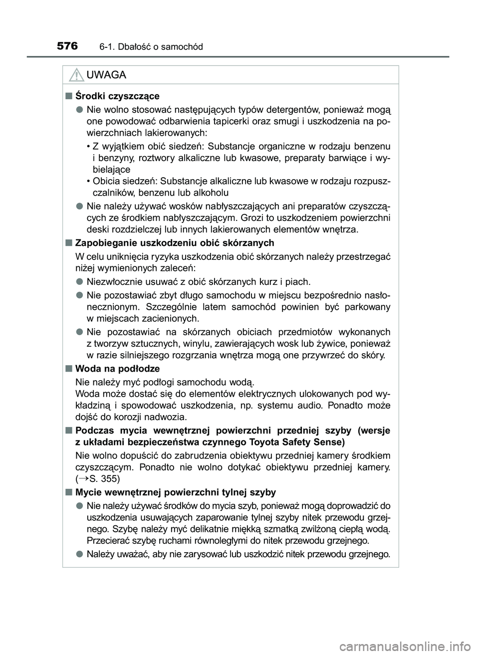 TOYOTA PRIUS 2021  Instrukcja obsługi (in Polish) 5766-1. Dba∏oÊç o samochód
Ârodki czyszczàce
Nie wolno stosowaç nast´pujàcych typów detergentów, poniewa˝ mogà
one powodowaç odbarwienia tapicerki oraz smugi i uszkodzenia na po-
wierz