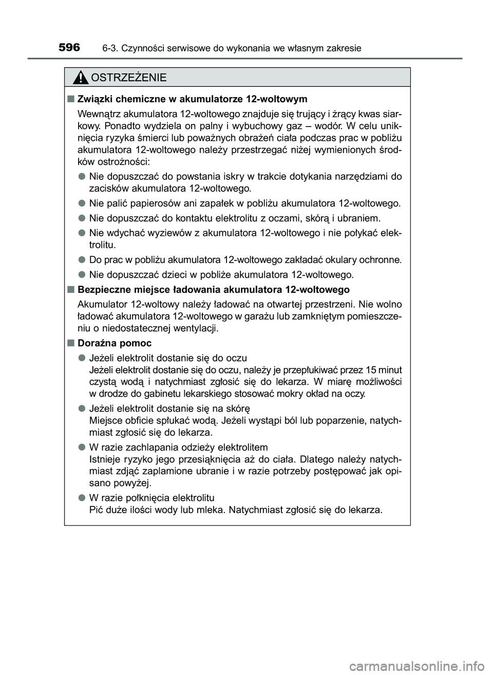 TOYOTA PRIUS 2021  Instrukcja obsługi (in Polish) 5966-3. CzynnoÊci serwisowe do wykonania we w∏asnym zakresie
Zwiàzki chemiczne w akumulatorze 12-woltowym
Wewnàtrz akumulatora 12-woltowego znajduje si´ trujàcy i ˝ràcy kwas siar-
kowy.  Pon