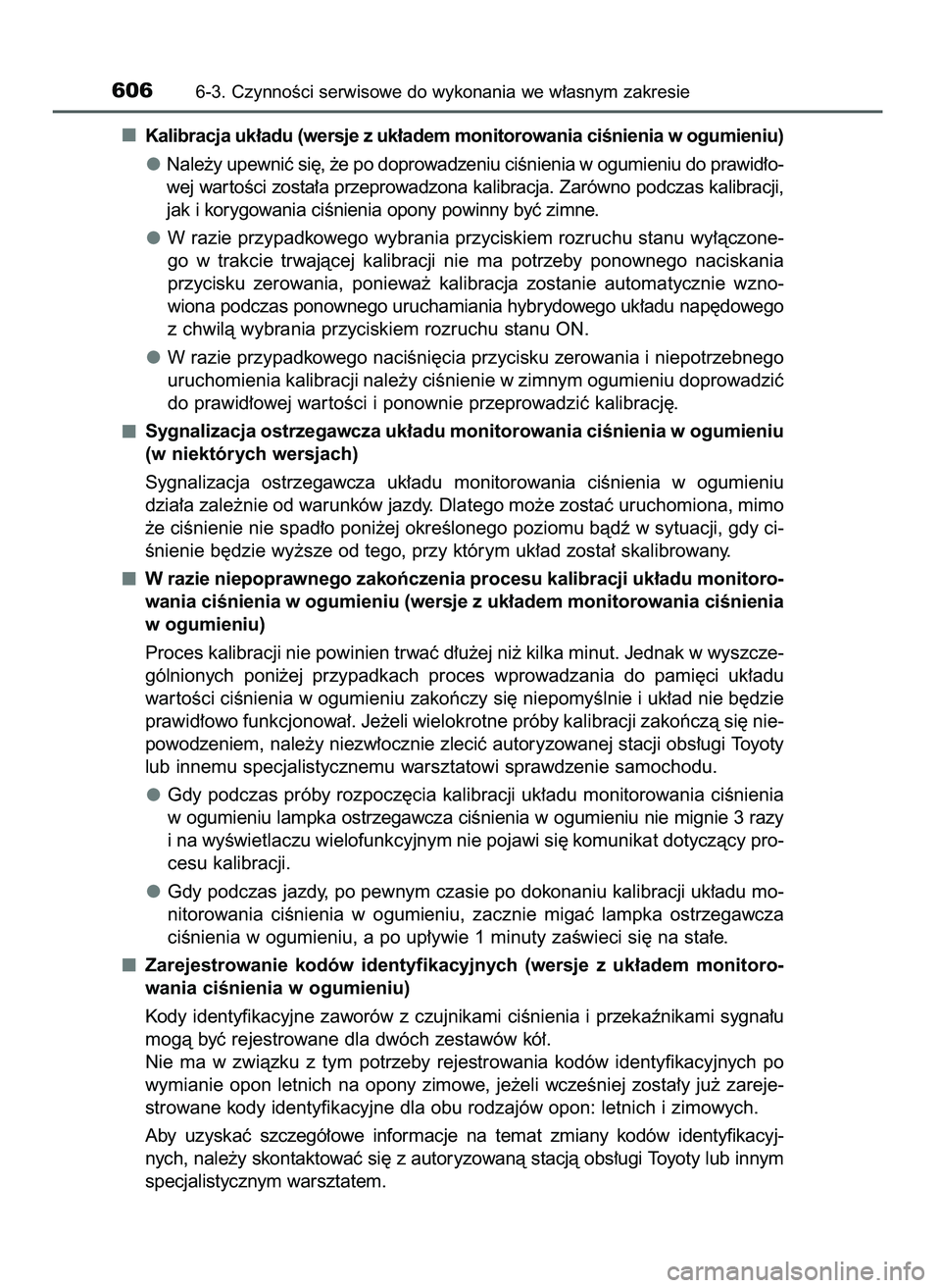 TOYOTA PRIUS 2021 Instrukcja obsługi (in Polish) Kalibracja uk∏adu (wersje z uk∏adem monitorowania ciÊnienia w ogumieniu)
Nale˝y upewniç si´, ˝e po doprowadzeniu ciÊnienia w ogumieniu do prawid∏o-
wej war toÊci zosta∏a przeprowadzona TOYOTA PRIUS 2021 Instrukcja obsługi (in Polish) Kalibracja uk∏adu (wersje z uk∏adem monitorowania ciÊnienia w ogumieniu)
Nale˝y upewniç si´, ˝e po doprowadzeniu ciÊnienia w ogumieniu do prawid∏o-
wej war toÊci zosta∏a przeprowadzona