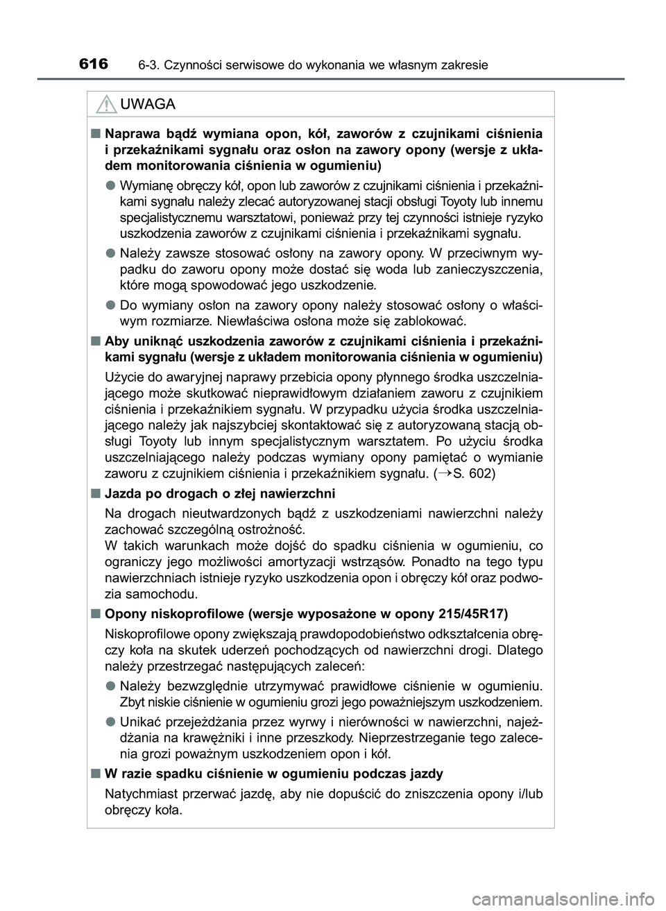 TOYOTA PRIUS 2021  Instrukcja obsługi (in Polish) 6166-3. CzynnoÊci serwisowe do wykonania we w∏asnym zakresie
Naprawa  bàdê  wymiana  opon,  kó∏,  zaworów  z czujnikami  ciÊnienia
i przekaênikami  sygna∏u  oraz  os∏on  na  zawory  op