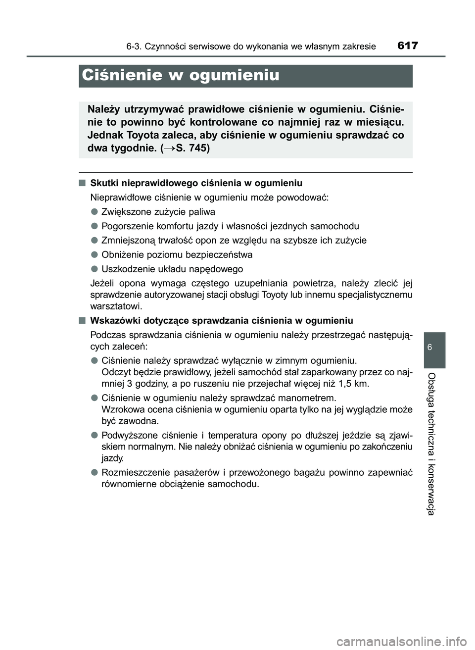 TOYOTA PRIUS 2021  Instrukcja obsługi (in Polish) Skutki nieprawid∏owego ciÊnienia w ogumieniu
Nieprawid∏owe ciÊnienie w ogumieniu mo˝e powodowaç:
Zwi´kszone zu˝ycie paliwa
Pogorszenie komfor tu jazdy i w∏asnoÊci jezdnych samochodu
Zmnie