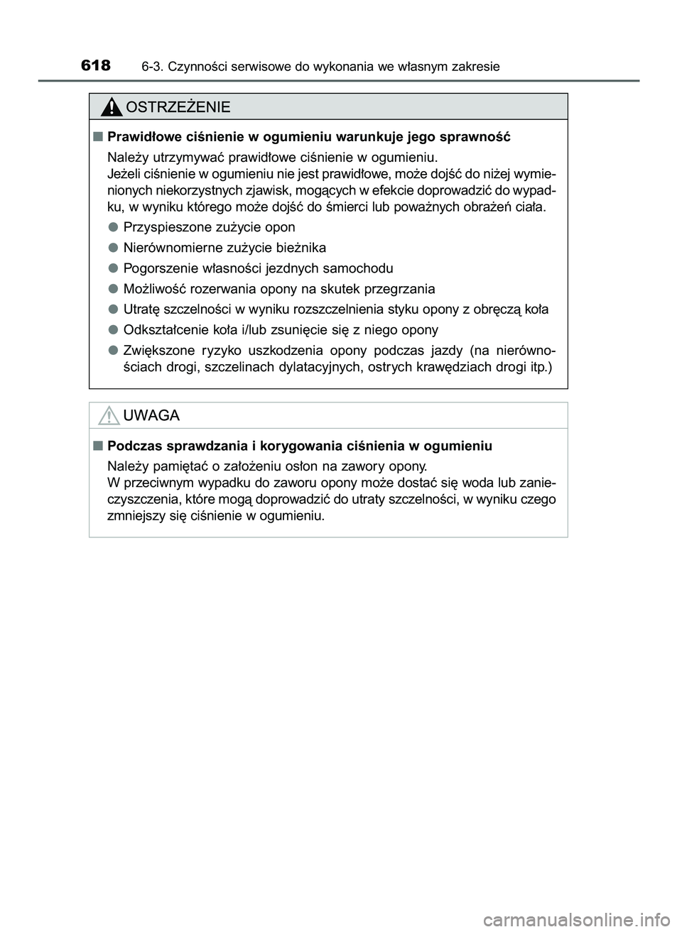 TOYOTA PRIUS 2021  Instrukcja obsługi (in Polish) 6186-3. CzynnoÊci serwisowe do wykonania we w∏asnym zakresie
Prawid∏owe ciÊnienie w ogumieniu warunkuje jego sprawnoÊç
Nale˝y utrzymywaç prawid∏owe ciÊnienie w ogumieniu.
Je˝eli ciÊnie
