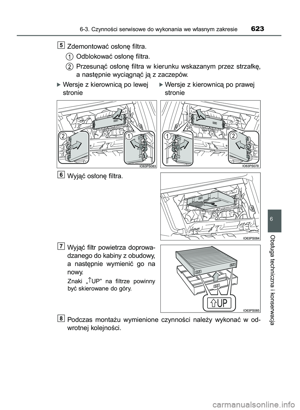 TOYOTA PRIUS 2021  Instrukcja obsługi (in Polish) Zdemontowaç os∏on´ filtra.
Odblokowaç os∏on´ filtra.
Przesunàç  os∏on´  filtra  w kierunku  wskazanym  przez  strza∏k´,
a nast´pnie wyciàgnàç jà z zaczepów.
óWersje z kierownic