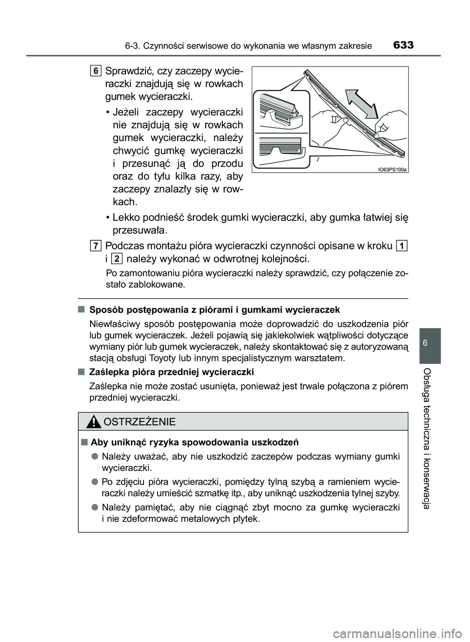 TOYOTA PRIUS 2021  Instrukcja obsługi (in Polish) Sprawdziç, czy zaczepy wycie-
raczki  znajdujà  si´  w rowkach
gumek wycieraczki.
• Je˝eli  zaczepy  wycieraczki
nie  znajdujà  si´  w rowkach
gumek  wycieraczki,  nale˝y
chwyciç  gumk´  wy