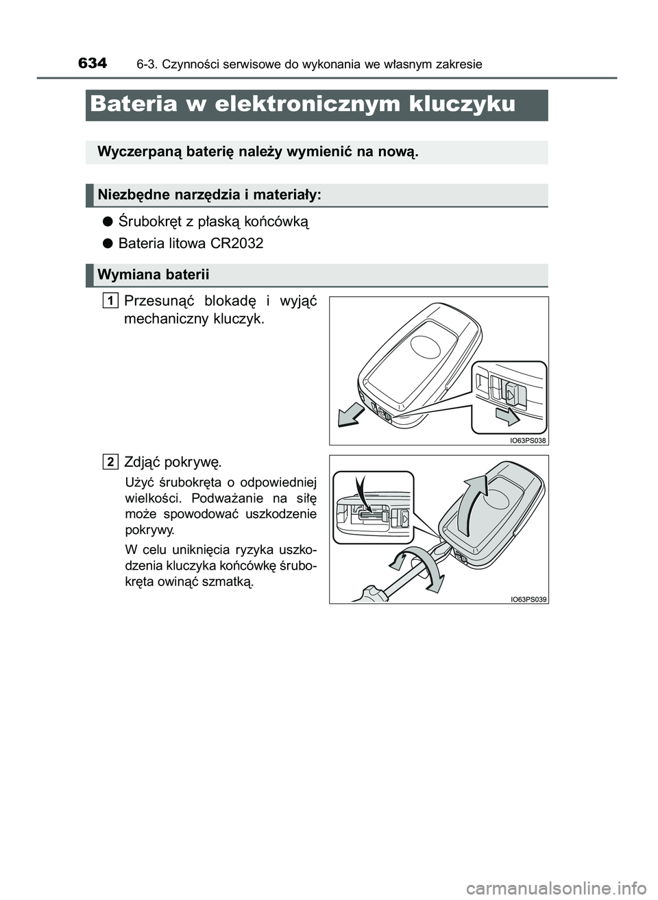 TOYOTA PRIUS 2021  Instrukcja obsługi (in Polish) Ârubokr´t z p∏askà koƒcówkà
Bateria litowa CR2032
Przesunàç  blokad´  i wyjàç
mechaniczny kluczyk.
Zdjàç pokryw´.
U˝yç  Êrubokr´ta  o odpowiedniej
wielkoÊci. Podwa˝anie  na  si
