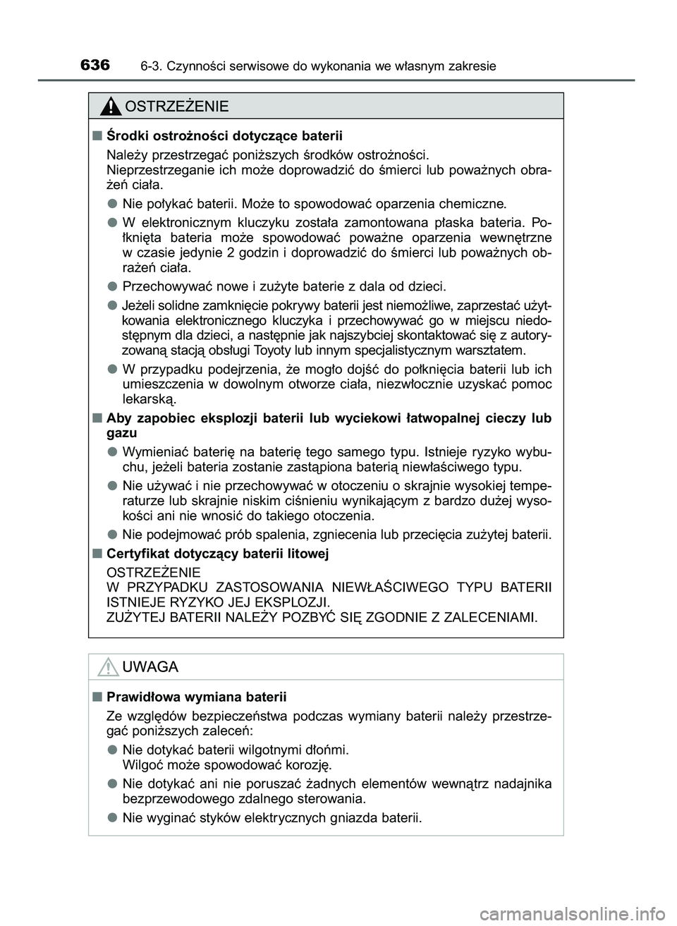 TOYOTA PRIUS 2021  Instrukcja obsługi (in Polish) 6366-3. CzynnoÊci serwisowe do wykonania we w∏asnym zakresie
Ârodki ostro˝noÊci dotyczàce baterii
Nale˝y przestrzegaç poni˝szych Êrodków ostro˝noÊci.
Nieprzestrzeganie  ich  mo˝e  dopr