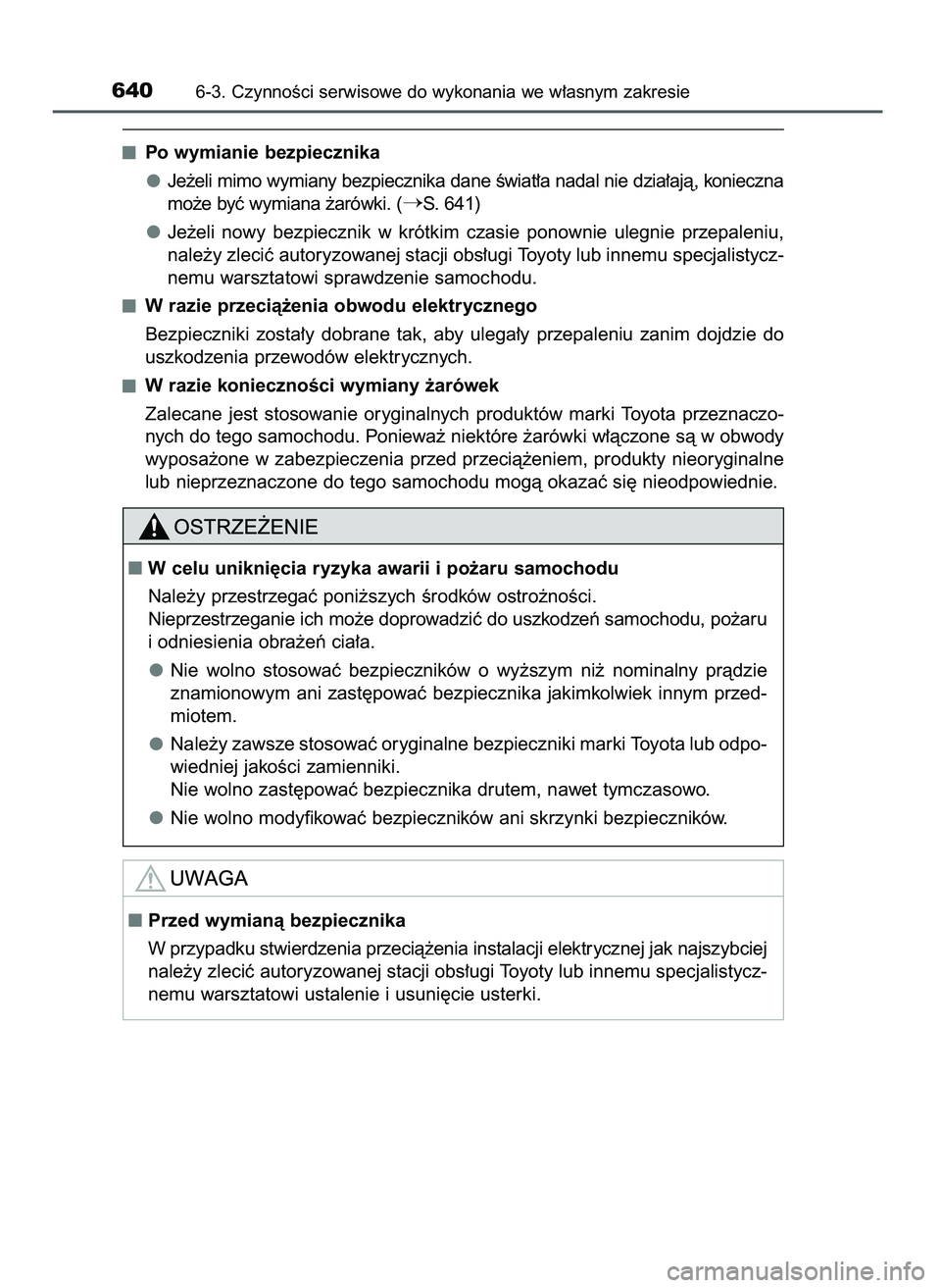 TOYOTA PRIUS 2021  Instrukcja obsługi (in Polish) Po wymianie bezpiecznika
Je˝eli mimo wymiany bezpiecznika dane Êwiat∏a nadal nie dzia∏ajà, konieczna
mo˝e byç wymiana ˝arówki. (
S. 641)
Je˝eli  nowy  bezpiecznik  w krótkim  czasie  pon