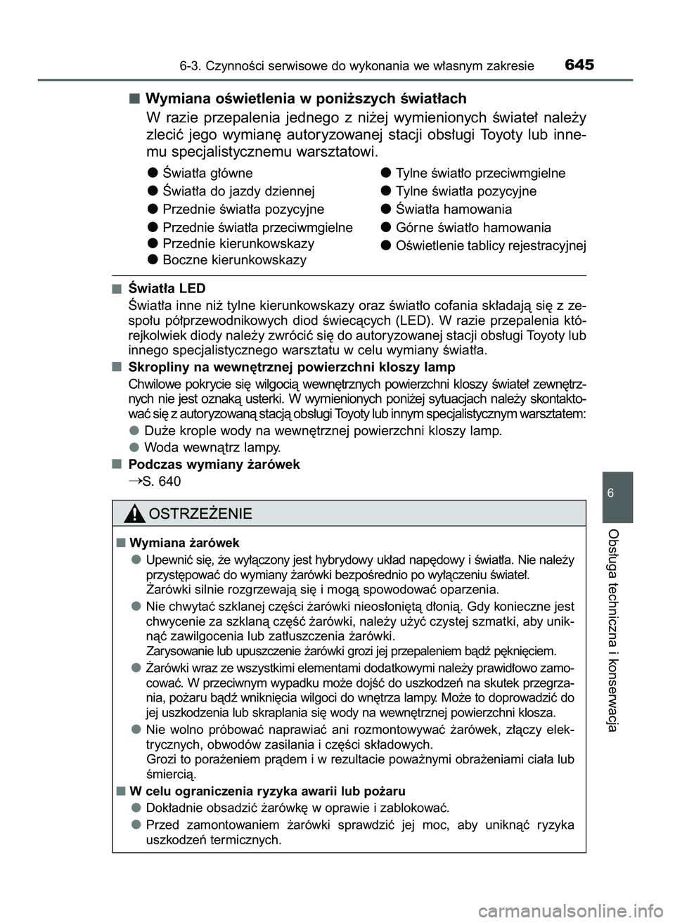 TOYOTA PRIUS 2021  Instrukcja obsługi (in Polish) Wymiana oÊwietlenia w poni˝szych Êwiat∏ach
W razie  przepalenia  jednego  z ni˝ej  wymienionych  Êwiate∏  nale˝y
zleciç  jego  wymian´  autoryzowanej  stacji  obs∏ugi  Toyoty  lub  inne-