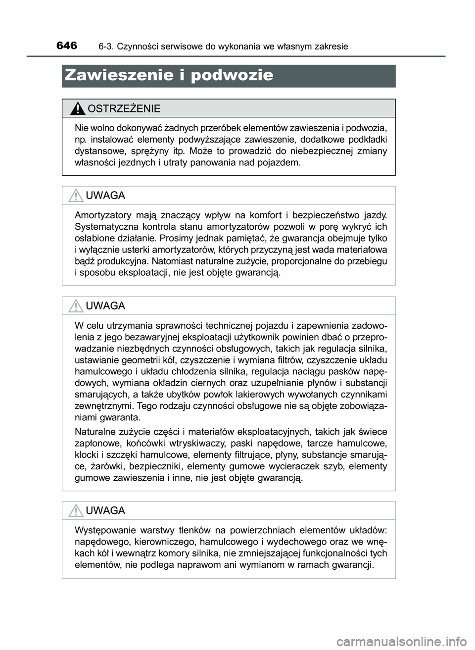 TOYOTA PRIUS 2021  Instrukcja obsługi (in Polish) 6466-3. CzynnoÊci serwisowe do wykonania we w∏asnym zakresie
Zawieszenie i podwozie
Nie wolno dokonywaç ˝adnych przeróbek elementów zawieszenia i podwozia,
np.  instalowaç  elementy  podwy˝sz