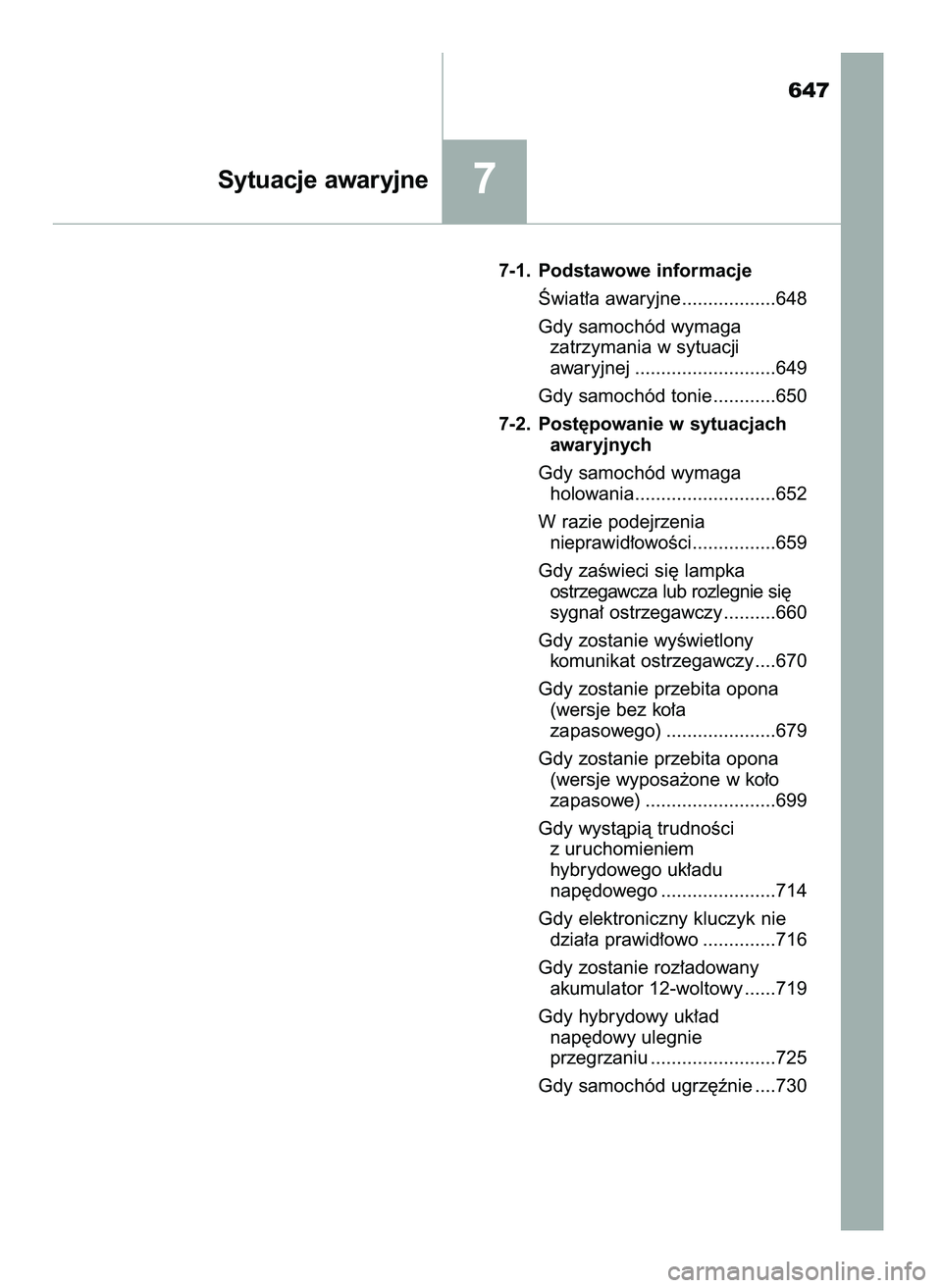 TOYOTA PRIUS 2021  Instrukcja obsługi (in Polish) 647
7-1. Podstawowe informacje
Âwiat∏a awaryjne ..................648
Gdy samochód wymaga 
zatrzymania w sytuacji 
awaryjnej ...........................649
Gdy samochód tonie ............650
7-2.