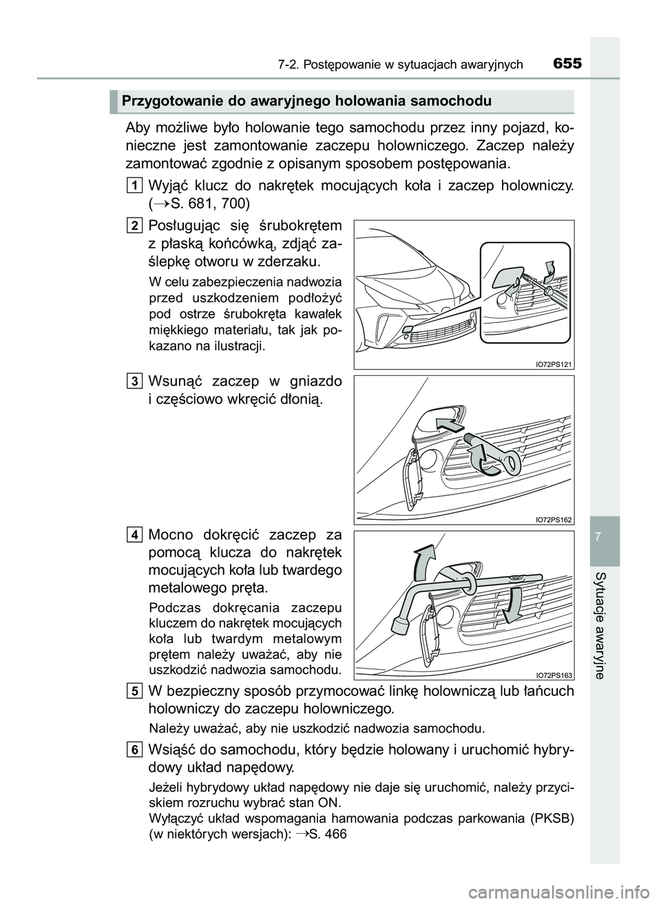 TOYOTA PRIUS 2021  Instrukcja obsługi (in Polish) Aby  mo˝liwe  by∏o  holowanie  tego  samochodu  przez  inny  pojazd,  ko-
nieczne  jest  zamontowanie  zaczepu  holowniczego.  Zaczep  nale˝y 
zamontowaç zgodnie z opisanym sposobem post´powania