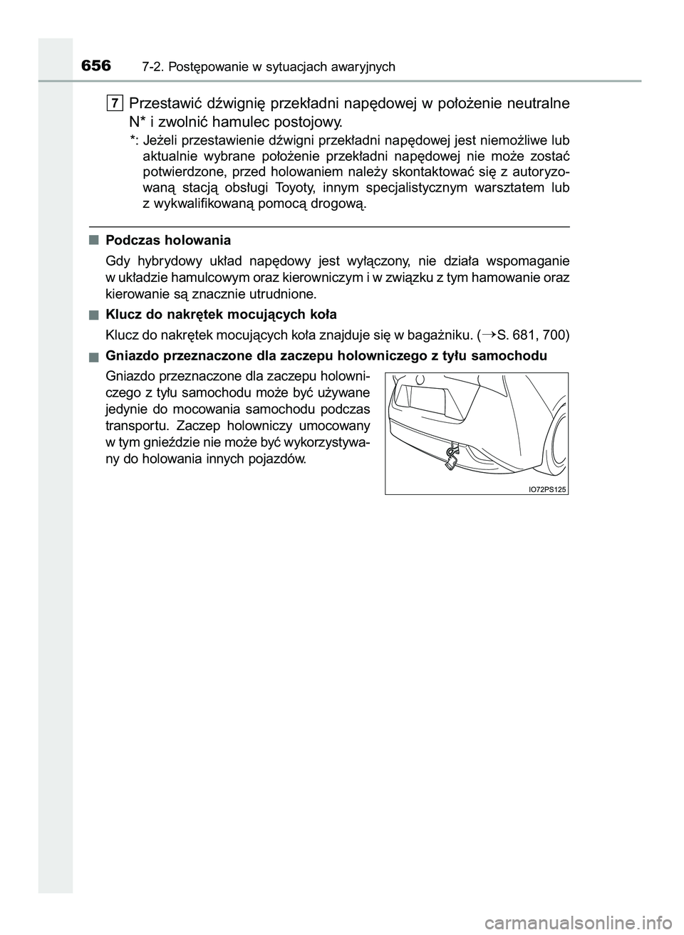 TOYOTA PRIUS 2021  Instrukcja obsługi (in Polish) Przestawiç  dêwigni´  przek∏adni  nap´dowej  w po∏o˝enie  neutralne
N* i zwolniç hamulec postojowy.
*: Je˝eli przestawienie dêwigni przek∏adni nap´dowej jest niemo˝liwe lub
aktualnie  