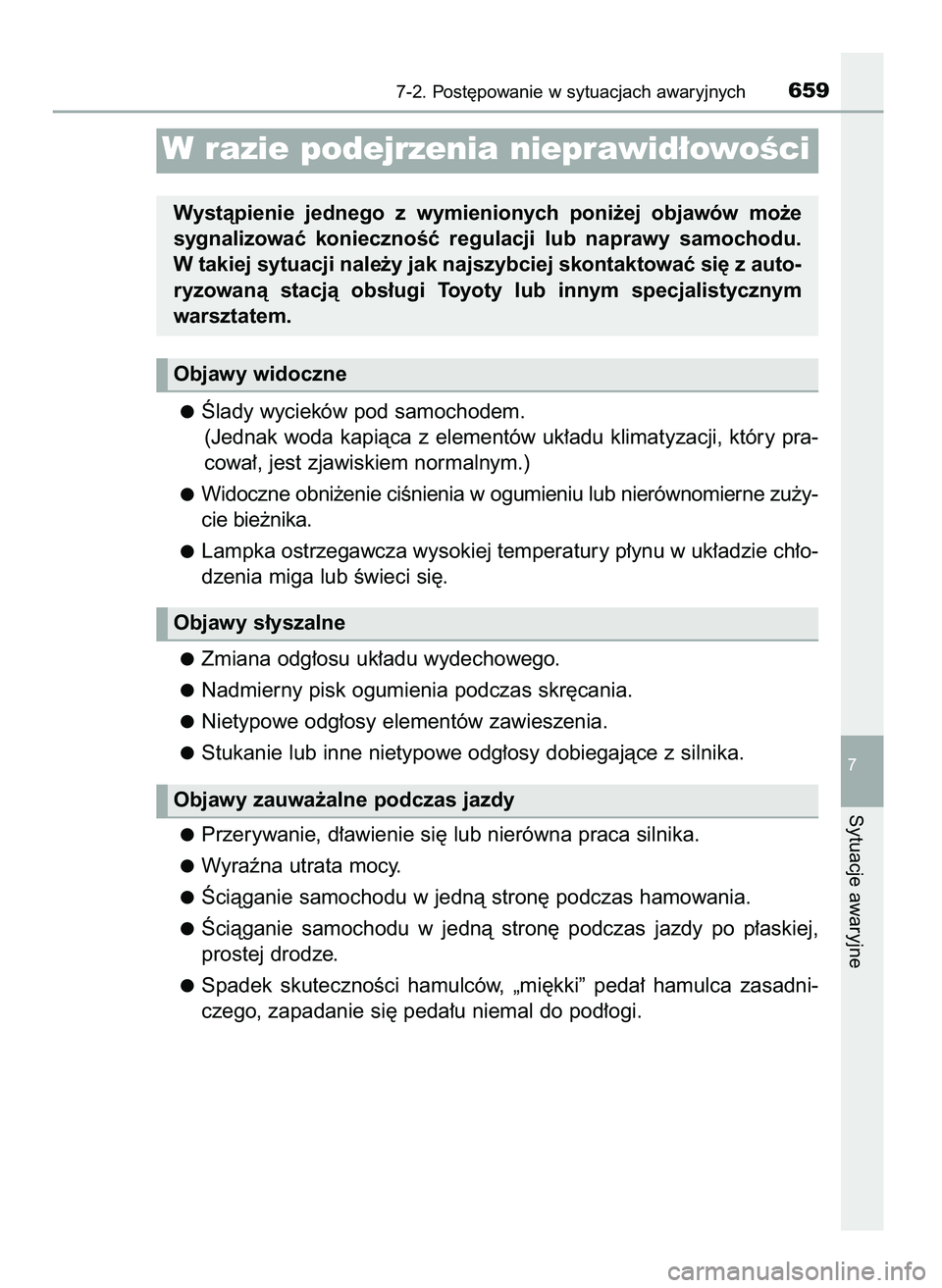 TOYOTA PRIUS 2021  Instrukcja obsługi (in Polish) Âlady wycieków pod samochodem.
(Jednak woda kapiàca z elementów uk∏adu klimatyzacji, który pra-
cowa∏, jest zjawiskiem normalnym.)
Widoczne obni˝enie ciÊnienia w ogumieniu lub nierównomier