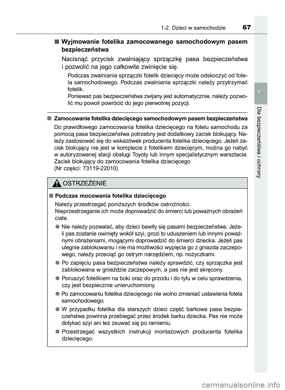TOYOTA PRIUS 2021 Instrukcja obsługi (in Polish) Wyjmowanie fotelika zamocowanego samochodowym pasem
bezpieczeƒstwa
Nacisnàç przycisk zwalniajàcy sprzàczk´ pasa bezpieczeƒstwa
i pozwoliç na jego ca∏kowite zwini´cie si´.
Podczas TOYOTA PRIUS 2021 Instrukcja obsługi (in Polish) Wyjmowanie fotelika zamocowanego samochodowym pasem
bezpieczeƒstwa
Nacisnàç przycisk zwalniajàcy sprzàczk´ pasa bezpieczeƒstwa
i pozwoliç na jego ca∏kowite zwini´cie si´.
Podczas