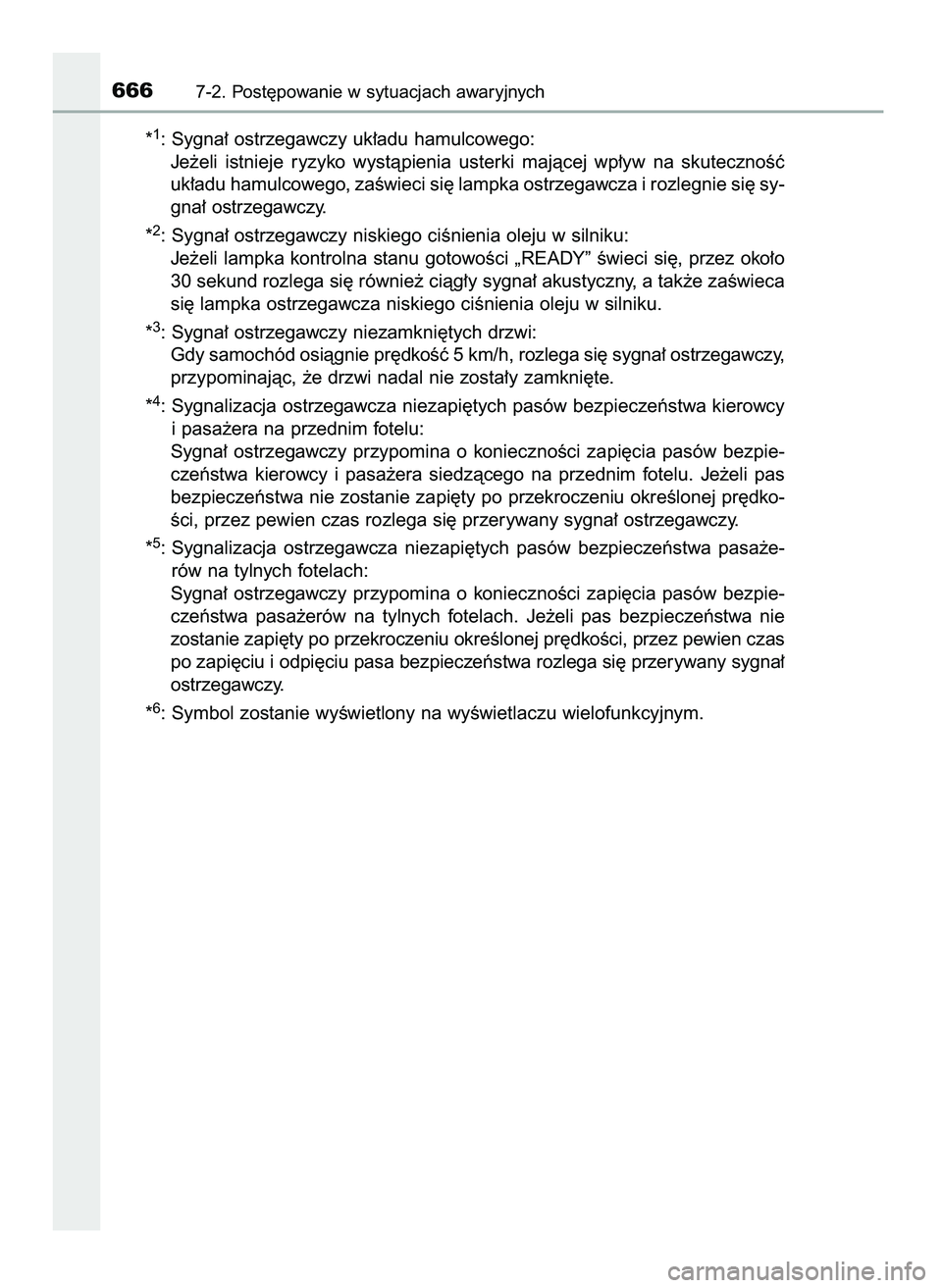 TOYOTA PRIUS 2021  Instrukcja obsługi (in Polish) *1: Sygna∏ ostrzegawczy uk∏adu hamulcowego:
Je˝eli  istnieje  ryzyko  wystàpienia  usterki  majàcej  wp∏yw  na  skutecznoÊç
uk∏adu hamulcowego, zaÊwieci si´ lampka ostrzegawcza i rozleg