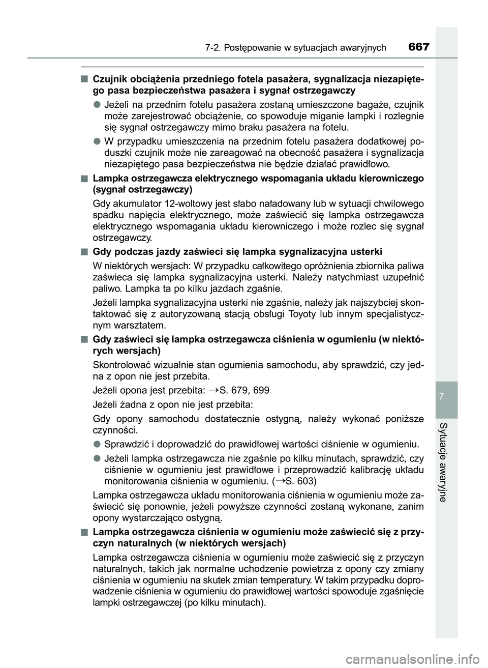 TOYOTA PRIUS 2021  Instrukcja obsługi (in Polish) Czujnik obcià˝enia przedniego fotela pasa˝era, sygnalizacja niezapi´te-
go pasa bezpieczeƒstwa pasa˝era i sygna∏ ostrzegawczy
Je˝eli  na  przednim  fotelu  pasa˝era  zostanà  umieszczone  b