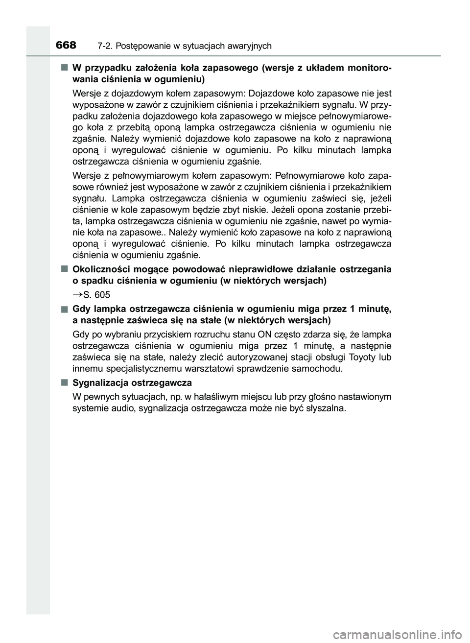 TOYOTA PRIUS 2021  Instrukcja obsługi (in Polish) W przypadku  za∏o˝enia  ko∏a  zapasowego  (wersje  z uk∏adem  monitoro-
wania ciÊnienia w ogumieniu)
Wersje z dojazdowym ko∏em zapasowym: Dojazdowe ko∏o zapasowe nie jest
wyposa˝one w zaw